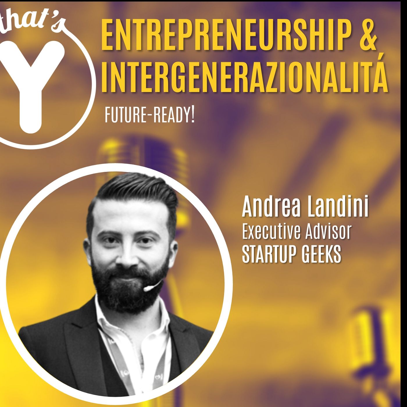 "Entrepreneurship & Intergenerazionalità" con Andrea Landini STARTUP GEEKS [Future-Ready!]