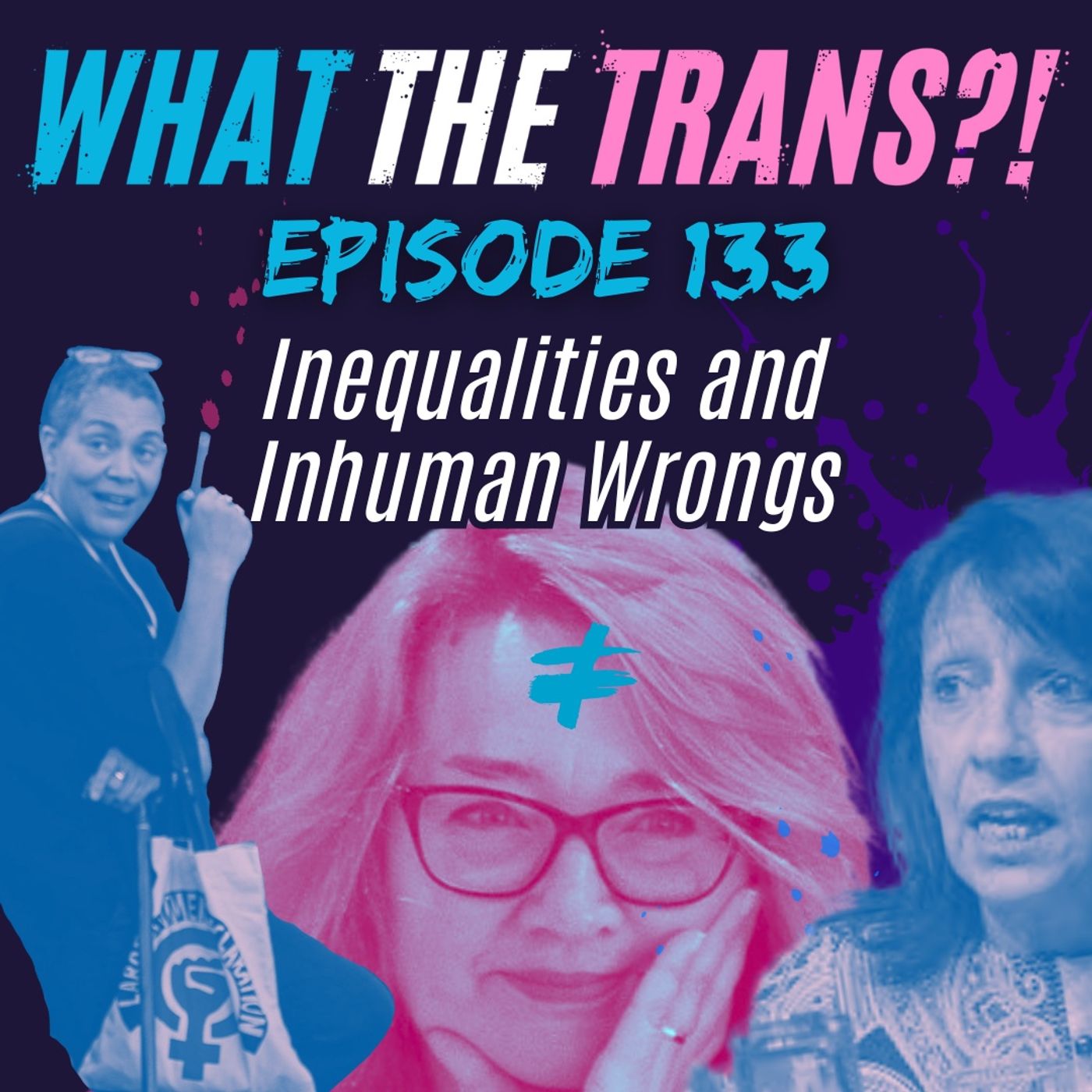 EP133 – Inequalities & Inhuman Wrongs