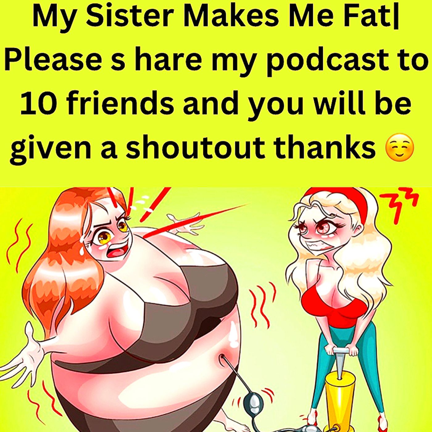 My Sister Makes Me Fat| Please s hare my podcast to 10 friends and you will be given a shoutout thanks ☺️