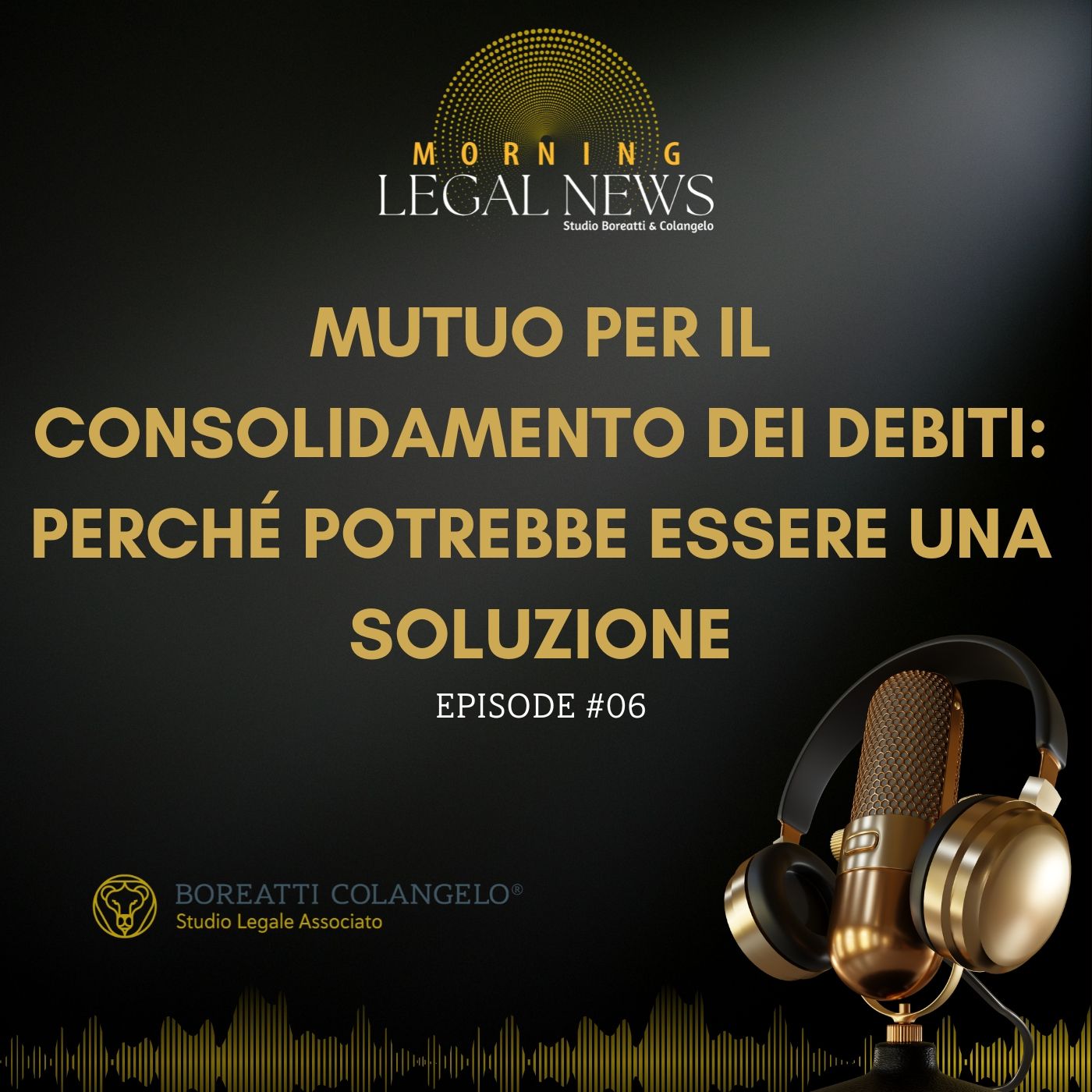 #06 - Mutuo per il consolidamento dei debiti perché potrebbe essere una soluzione | Boreatti & Colangelo episode artwork