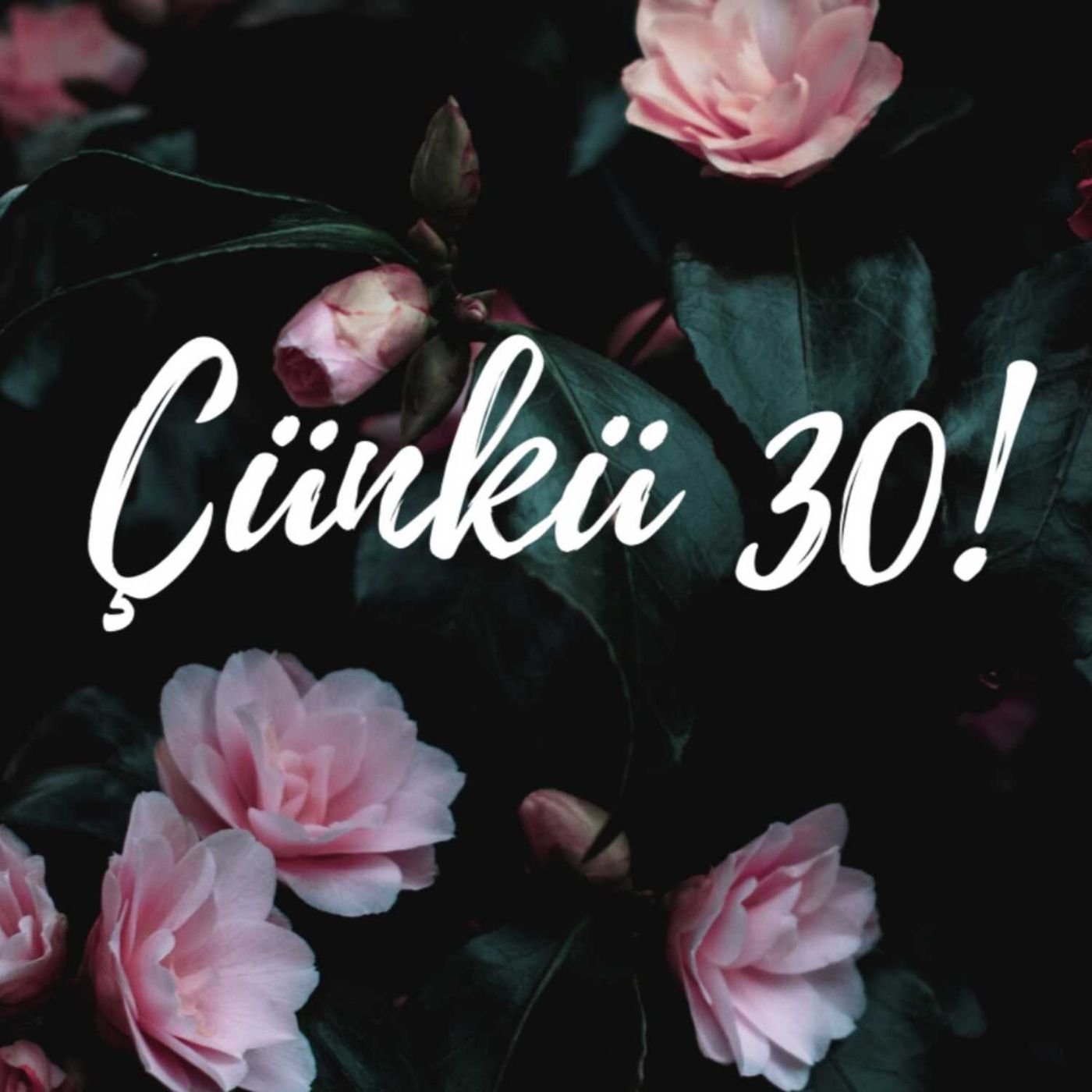 Çünkü 30!