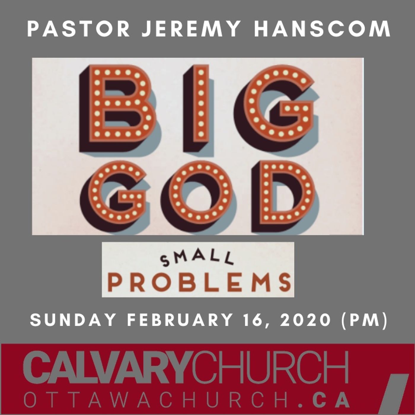 Pastor Jeremy Hanscom: Big God, small problems. Sunday February 16, 2020 (pm)
