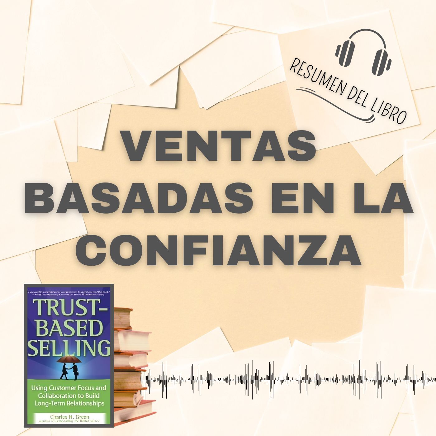 VENTAS BASADAS EN LA CONFIANZA 📗 Resumen del Libro - Ideas Clave de CHARLES H. GREEN (Baja tu PDF📥)