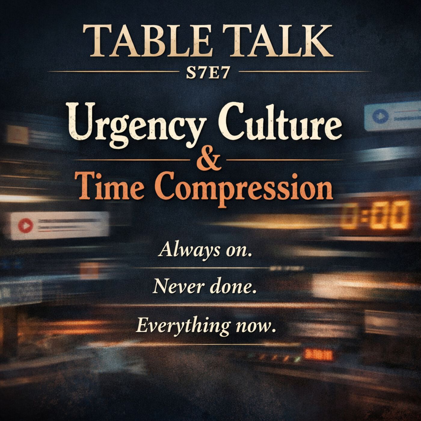 Table Talk S7E7: Urgency Culture & Time Compression