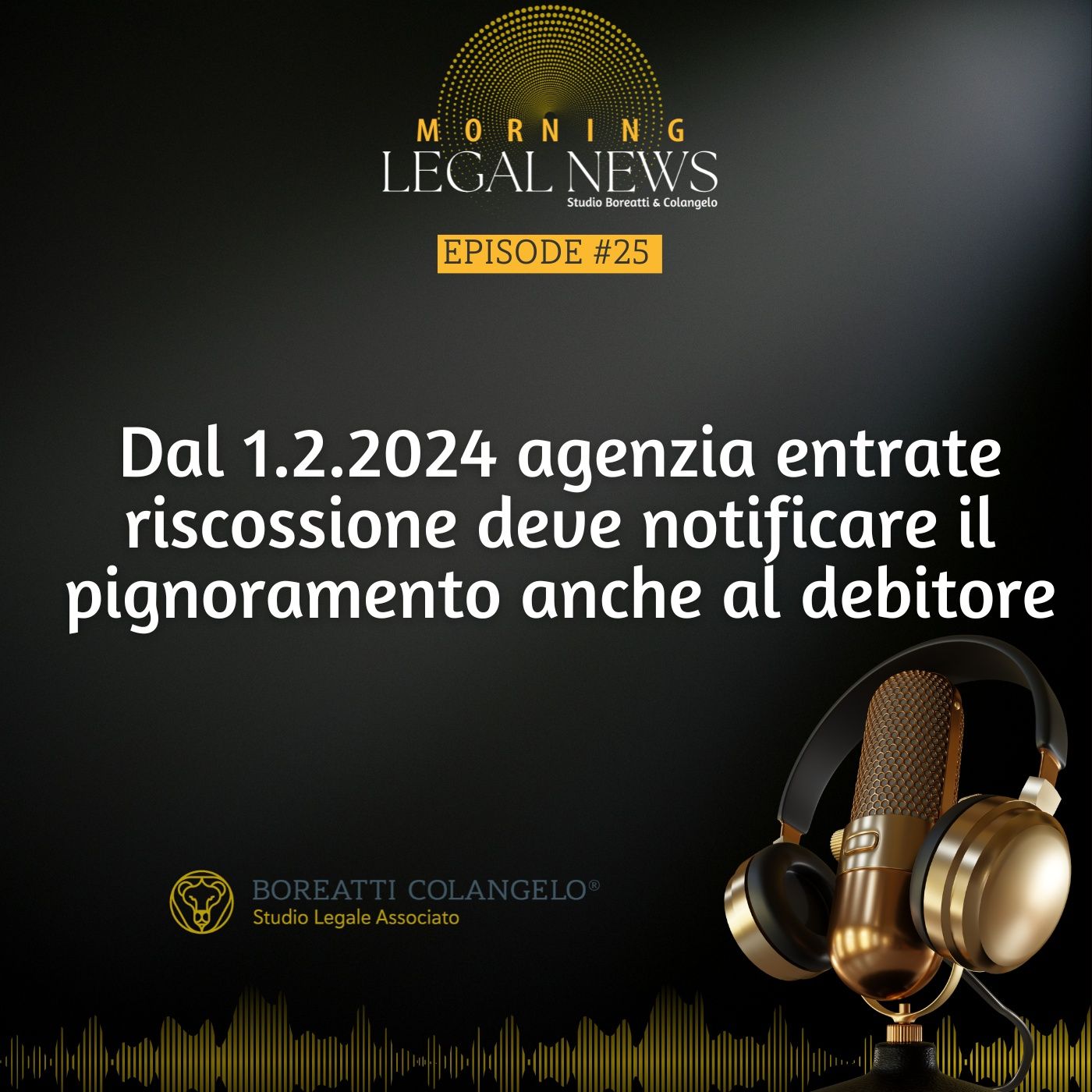 #25 - Dal 1.2.2024 agenzia entrate riscossione deve notificare il pignoramento anche al debitore | Boreatti & Colangelo episode artwork