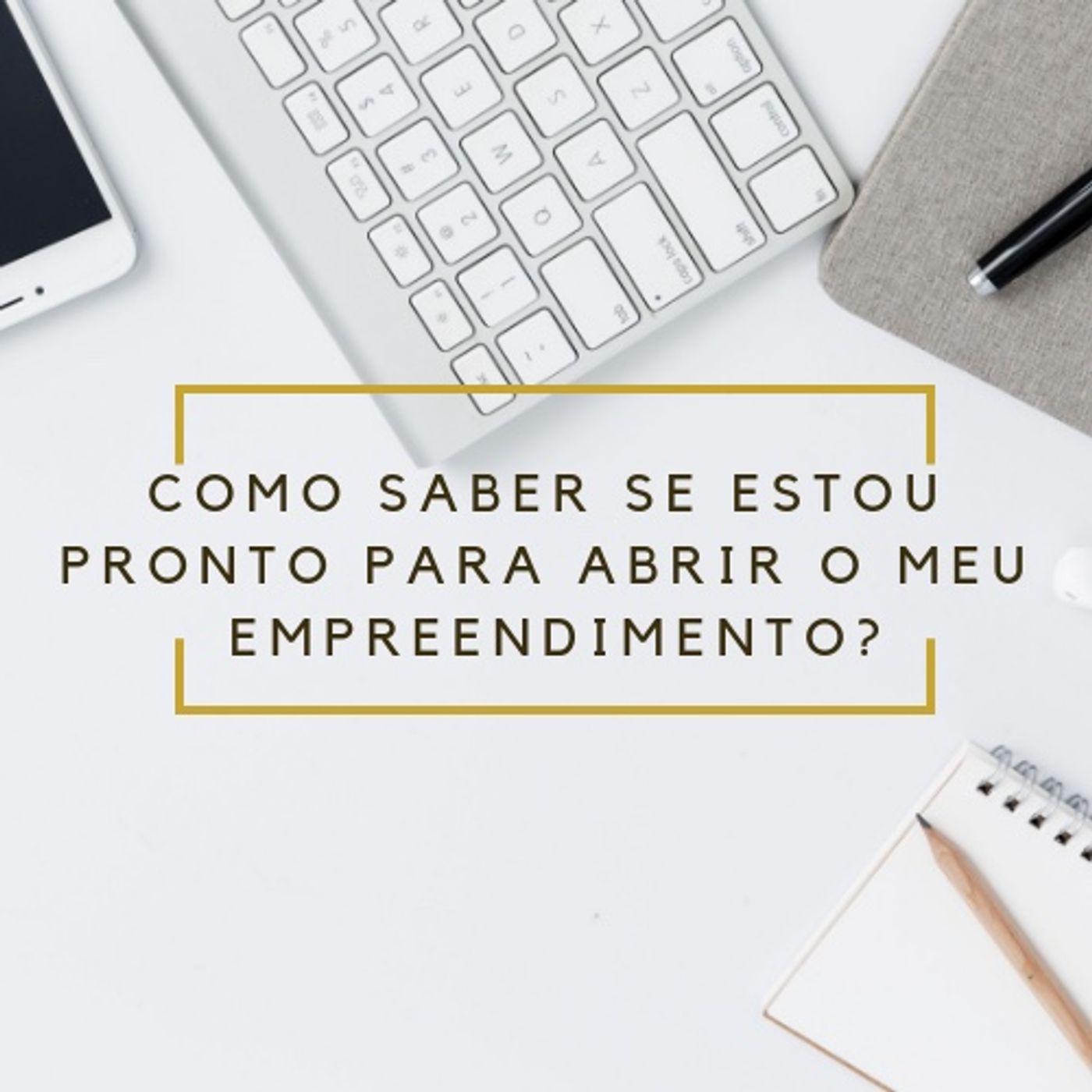 Episódio 5 - Como saber se estou pronto para abrir o meu empreendimento? Episódio 5 - Como saber se estou pronto para abrir o meu empreendimento?