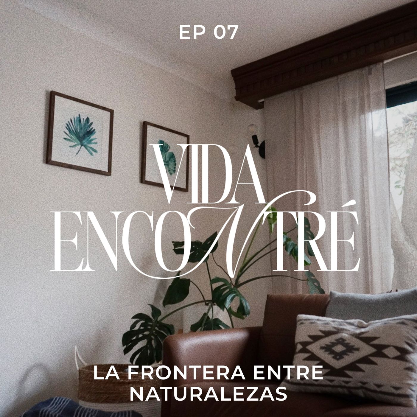 Ep.7 La frontera de naturalezas - Majo y Dan - Vida Encontré podcast