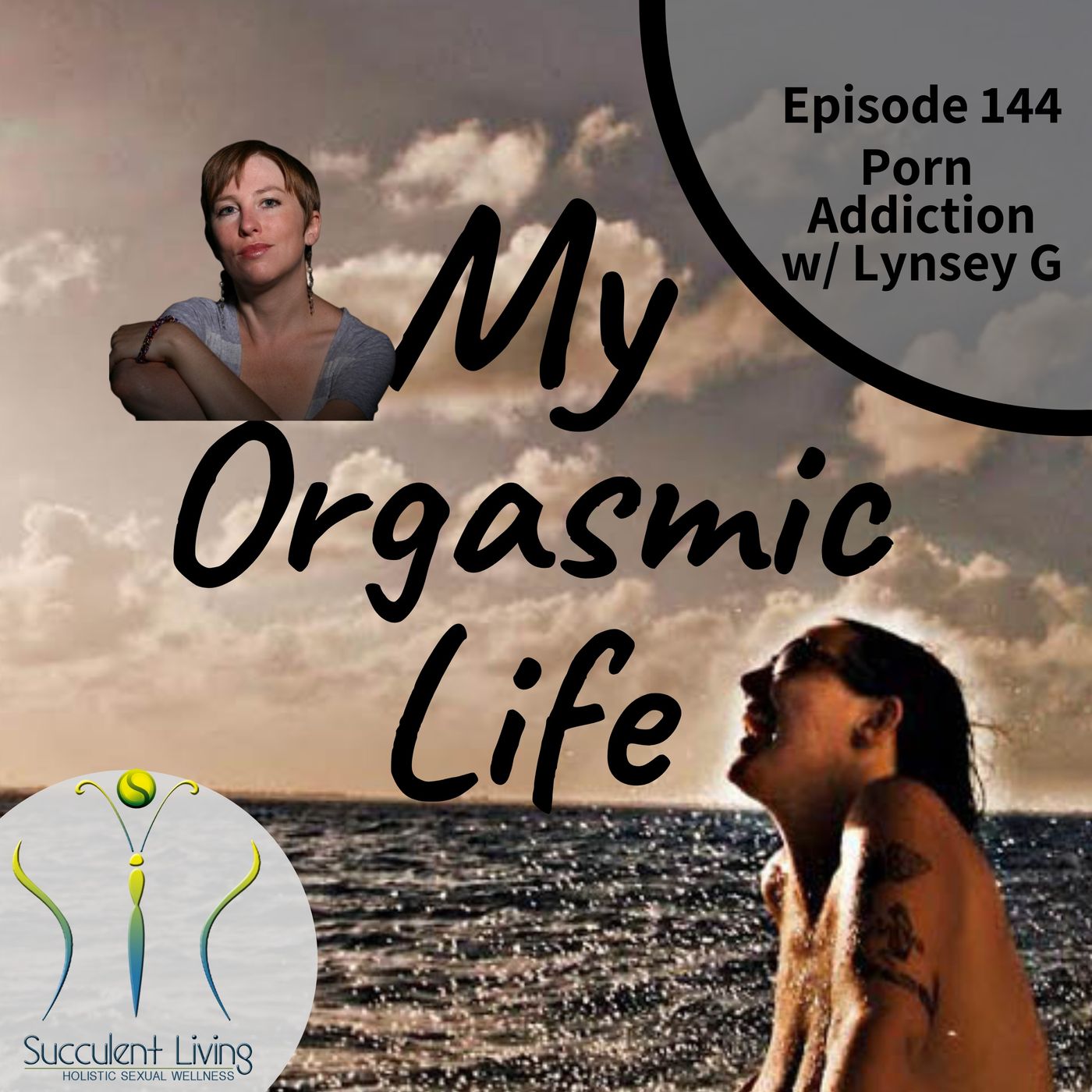 My Orgasmic Life - Porn Addiction And Unhealthy Use Of Porn w/ Co-Host Lynsey G- EP 144