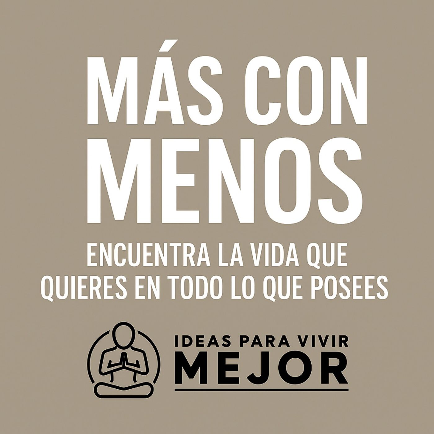 Más Con Menos: Encuentra La Vida Que Quieres En Todo Lo Que Posees