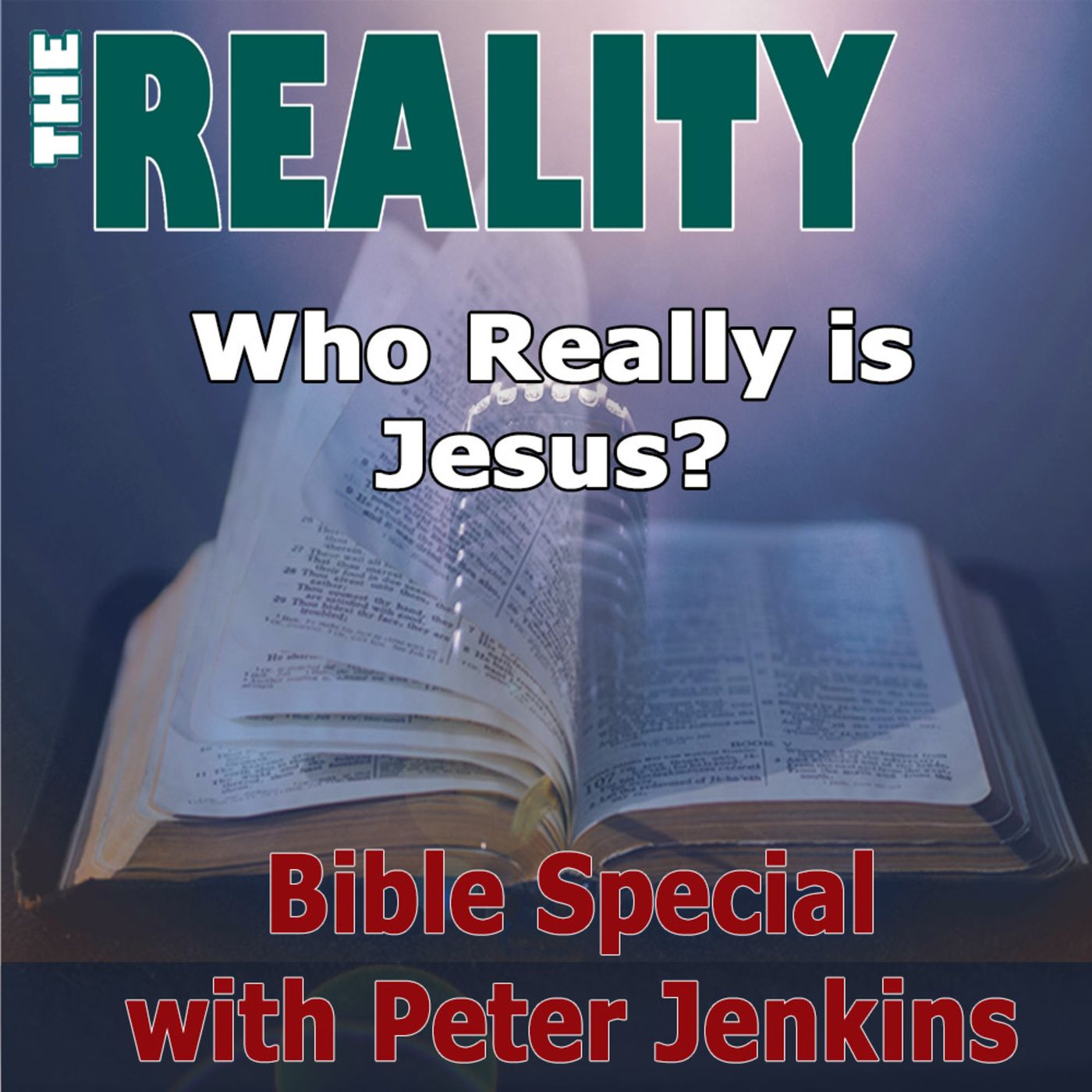 The Reality Bible Special with Peter Jenkins - Who Really is Jesus