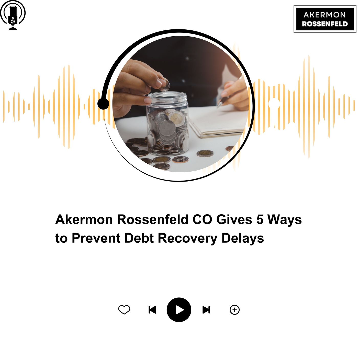 Akermon Rossenfeld CO Gives 5 Ways to Prevent Debt Recovery Delays episode artwork