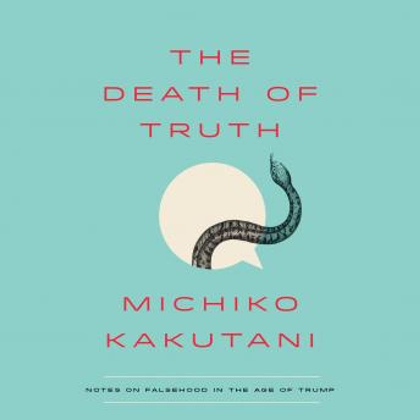 The Death of Truth: Notes on Falsehood in the Age of Trump by Michiko Kakutani episode artwork
