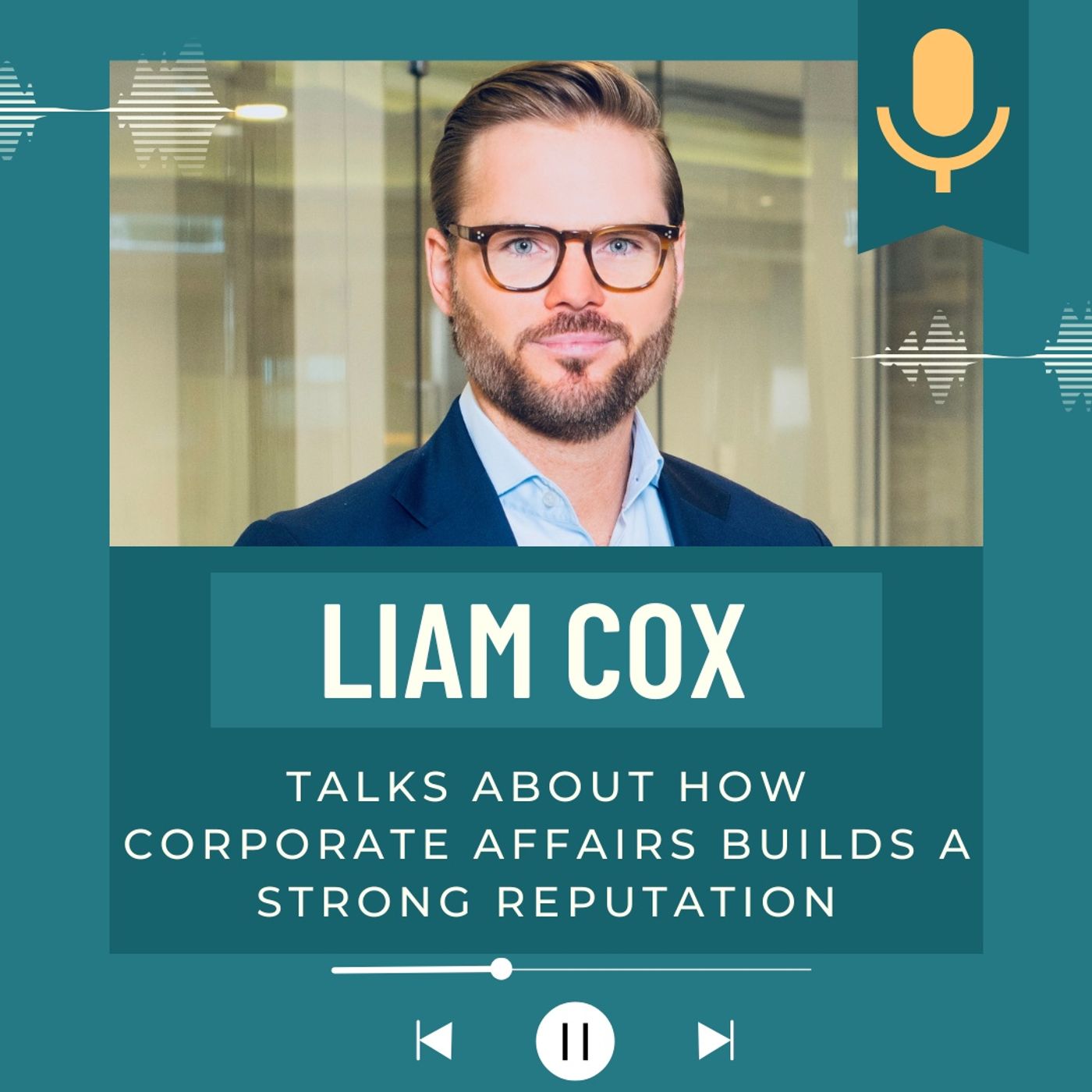 Liam Cox Talks About How Corporate Affairs Builds a Strong Reputation episode artwork