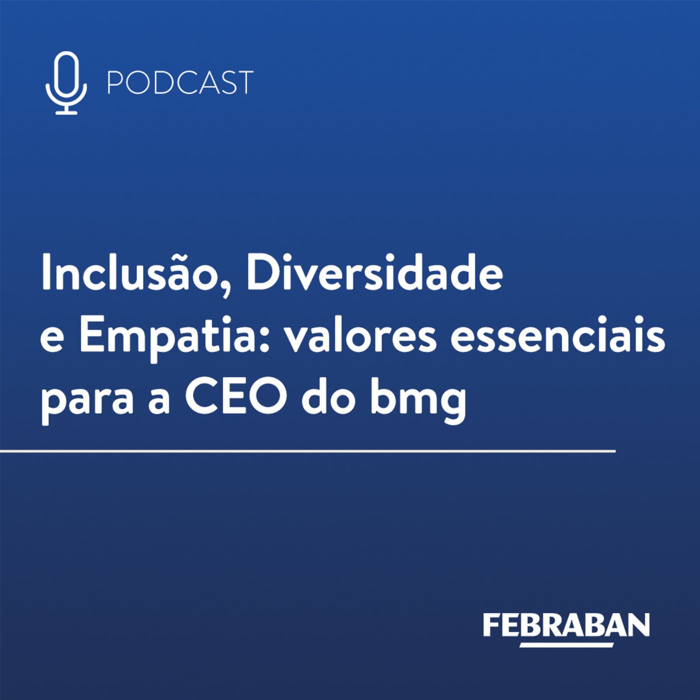 Inclusão, Diversidade e Empatia: valores essenciais para a CEO do bmg episode artwork
