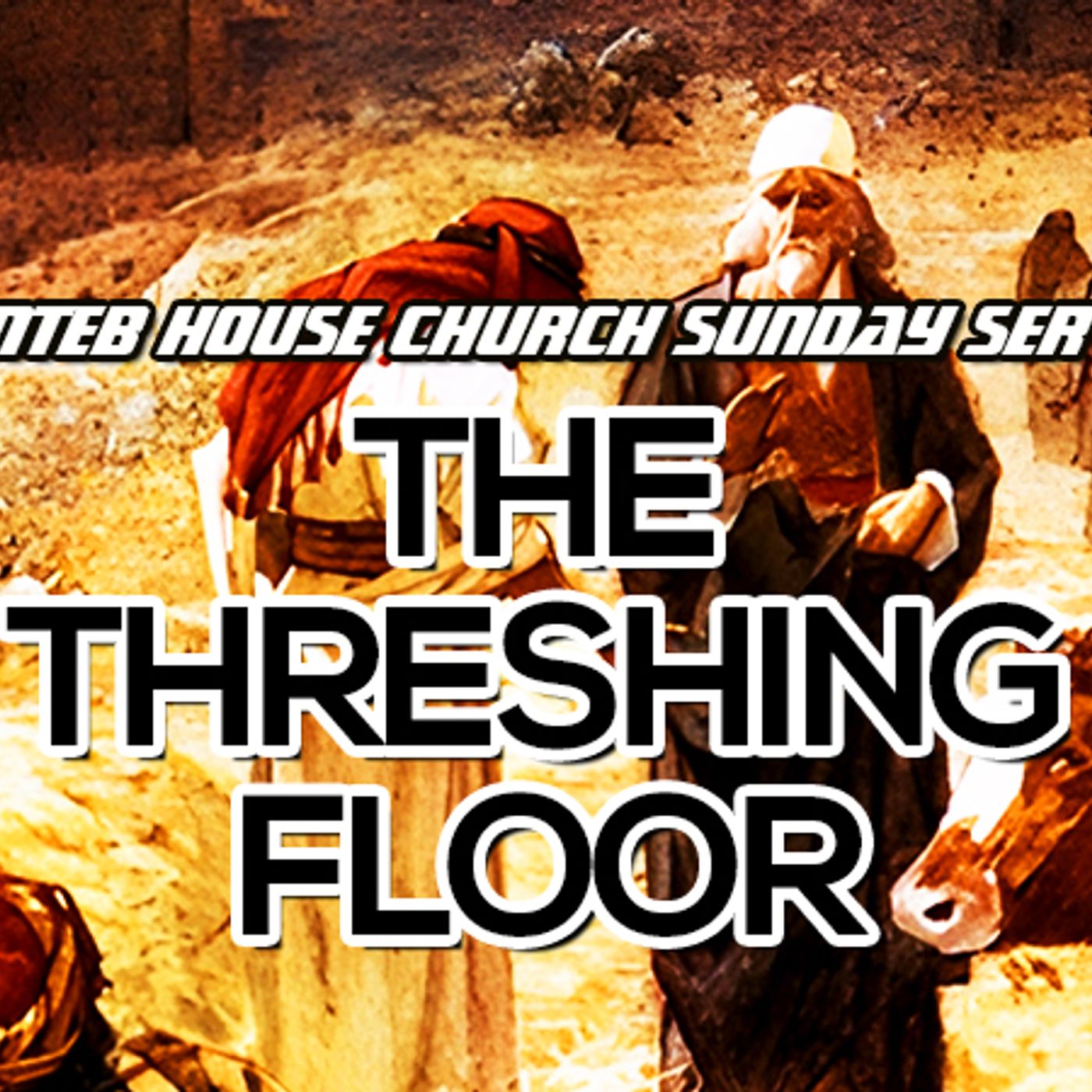 THE NTEB HOUSE CHURCH SUNDAY SERVICE: What Is Your Threshing Floor? episode artwork