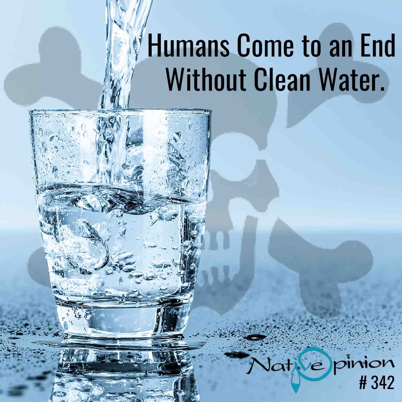 Episode 342 “Humans Come to an End Without clean Water.”
