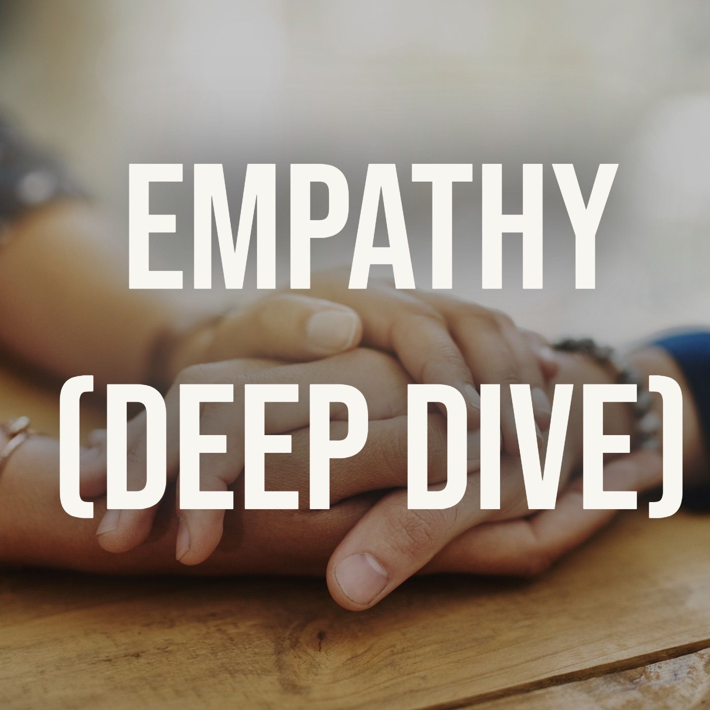 Empathy (Deep Dive)