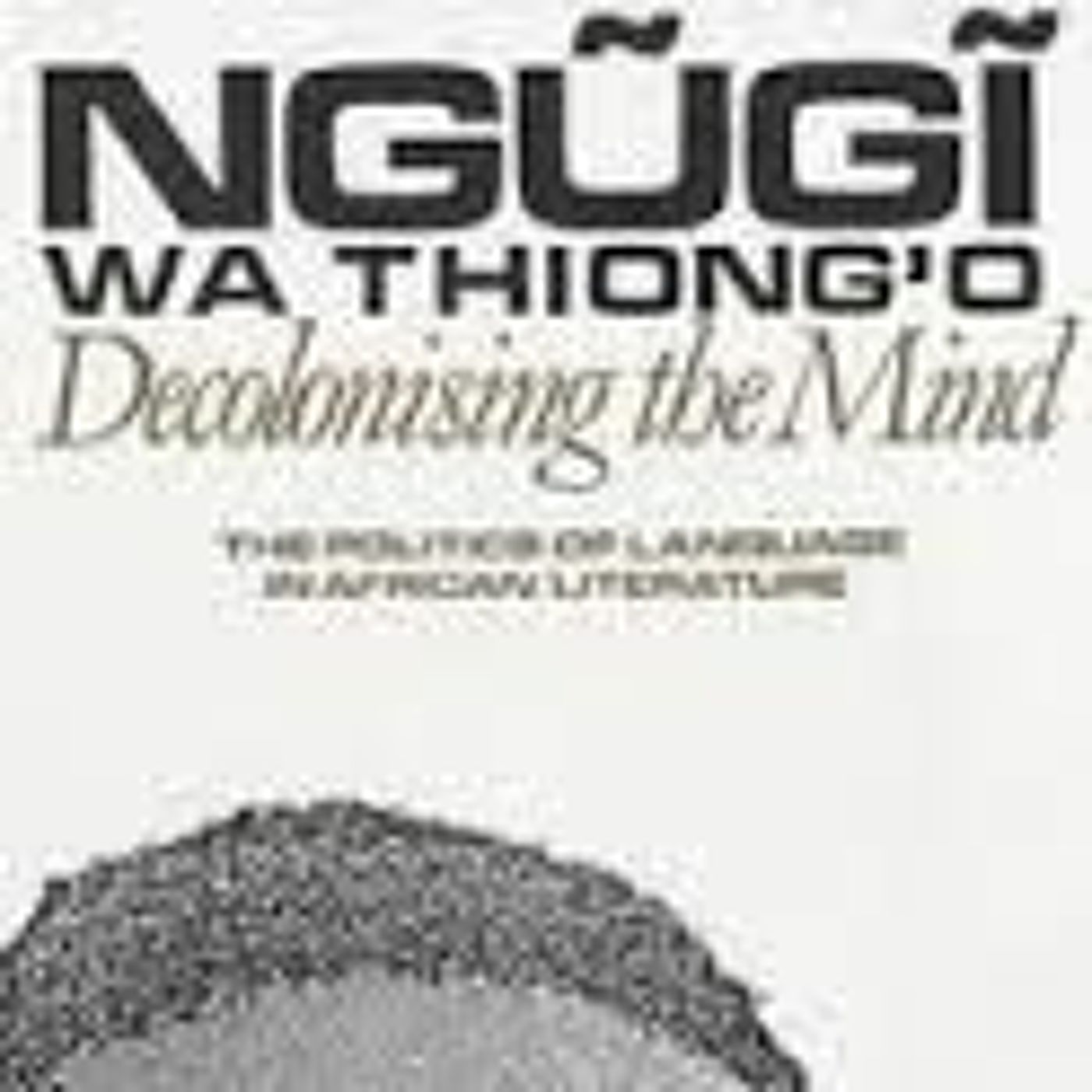 Decolonization, Ngũgĩ wa Thiong'o, & Beyond