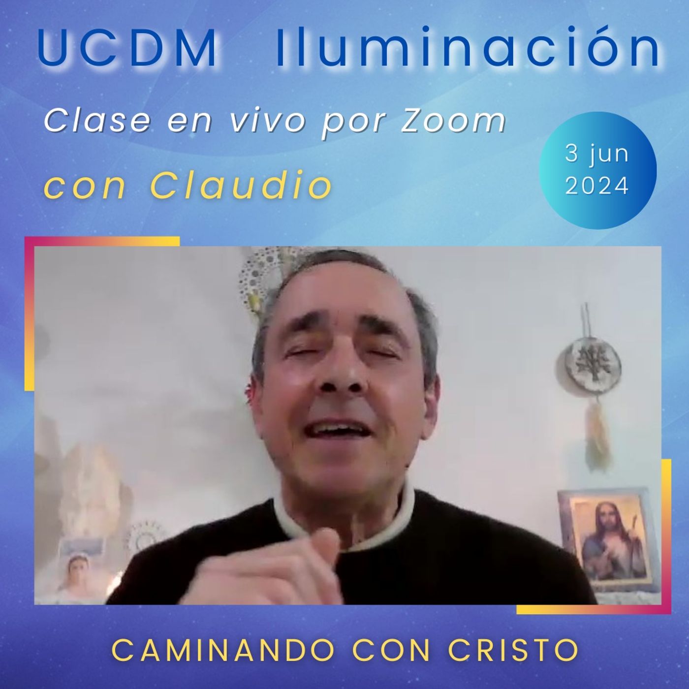 UN CURSO DE MILAGROS - Caminando con Cristo - Claudio - 3 jun 2024