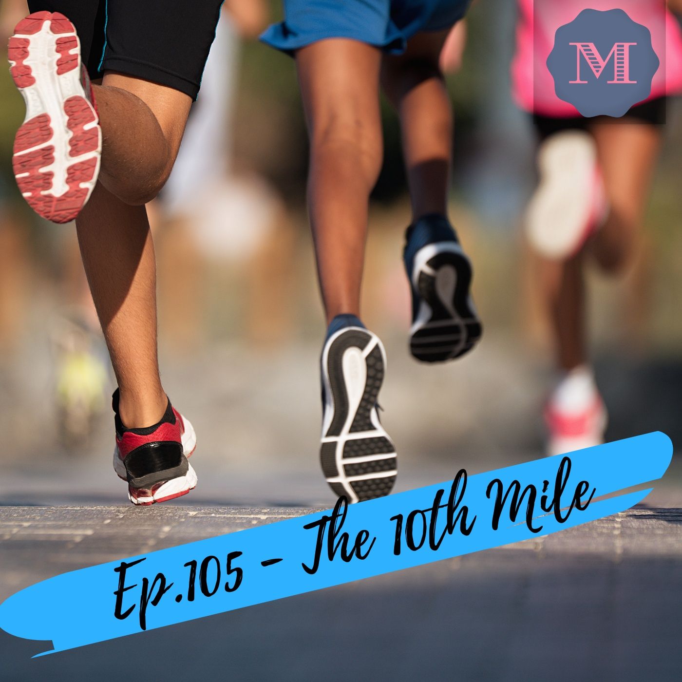 Episode 105 - The 10th Mile - How you can push through episode artwork