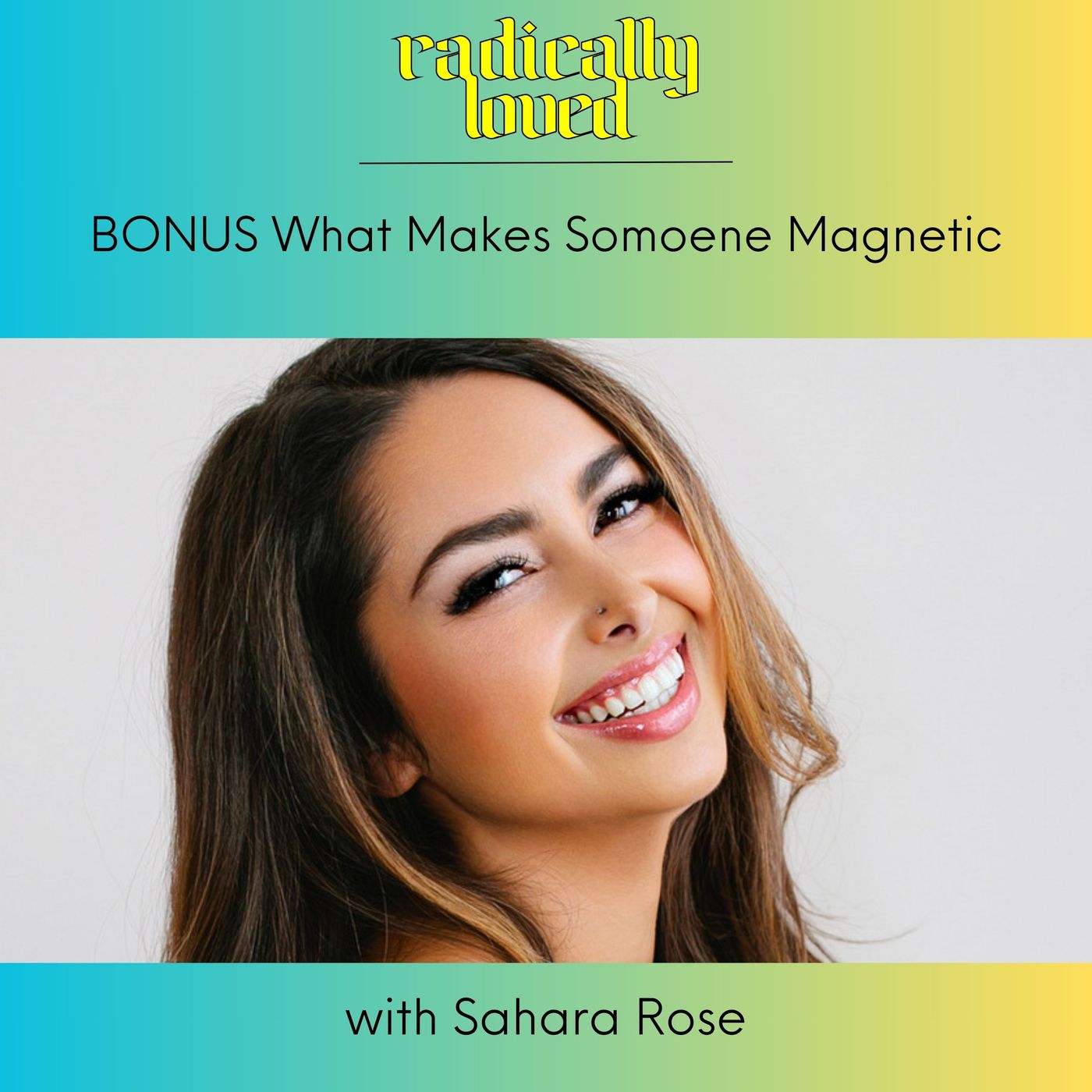 BONUS. What Makes Someone Magnetic with Sahara Rose and Rosie Acosta