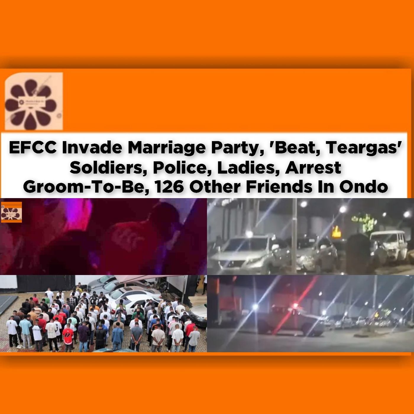 EFCC Invade Marriage Party, 'Beat, Teargas' Soldiers, Police, Ladies, Arrest Groom-To-Be, 126 Other Friends In Ondo ~ OsazuwaAkonedo episode artwork