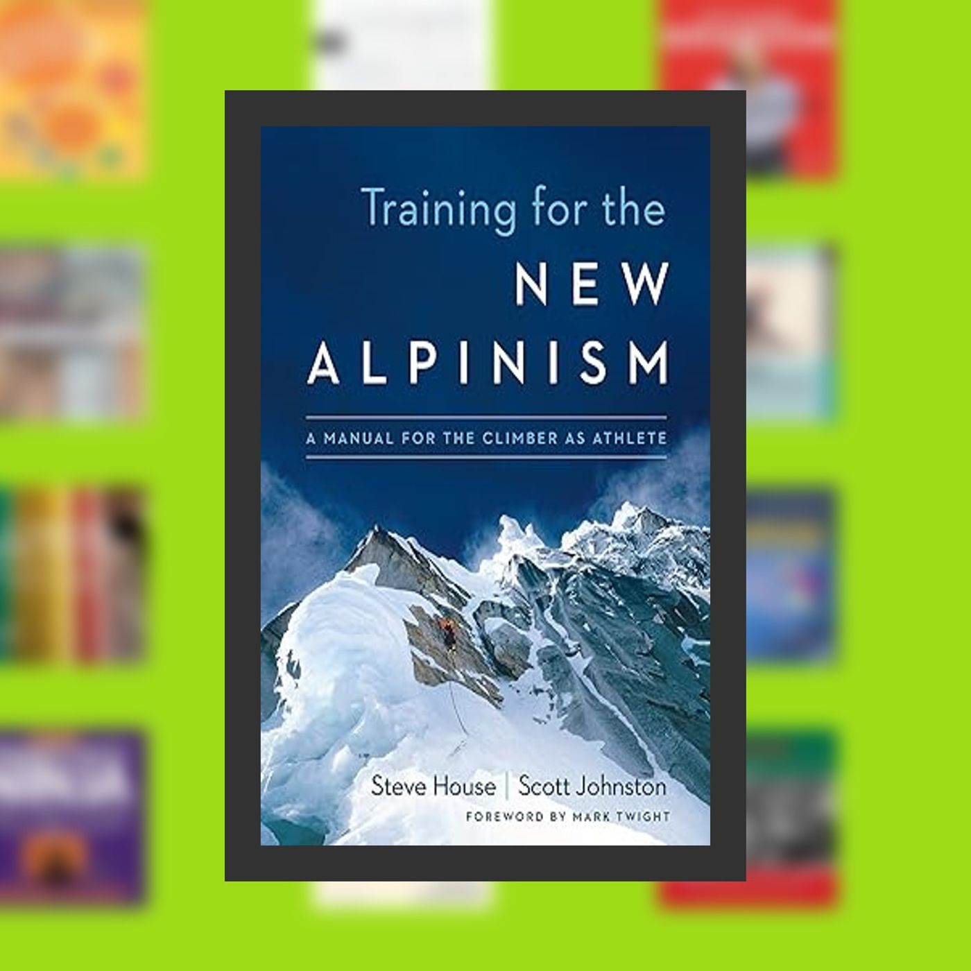 Read online Training for the New Alpinism: A Manual for the Climber as Athlete By  Steve House (Author),  Full Episode episode artwork