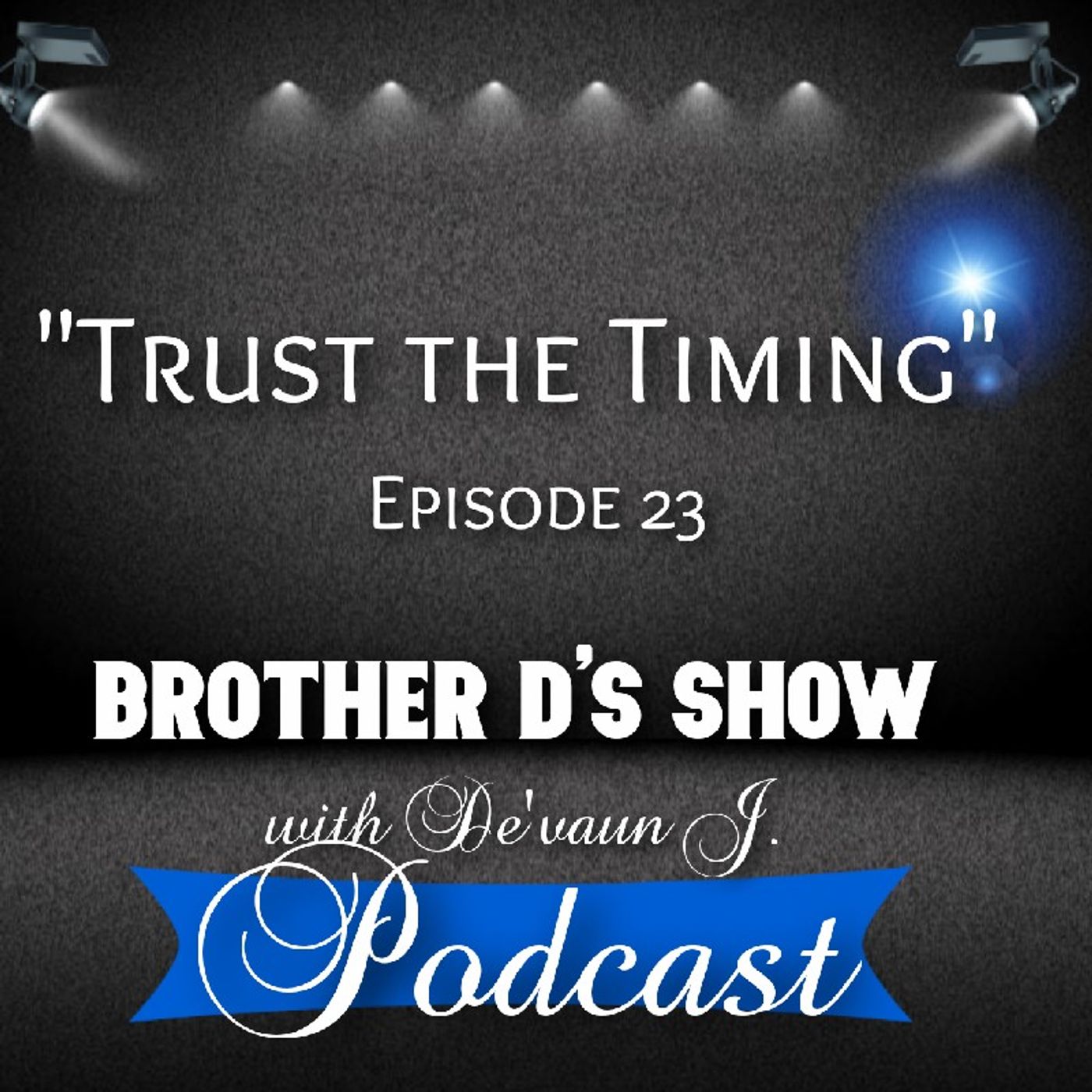 Trust The Timing Ep. 23- Brother D's Show With De'vaun J. episode artwork