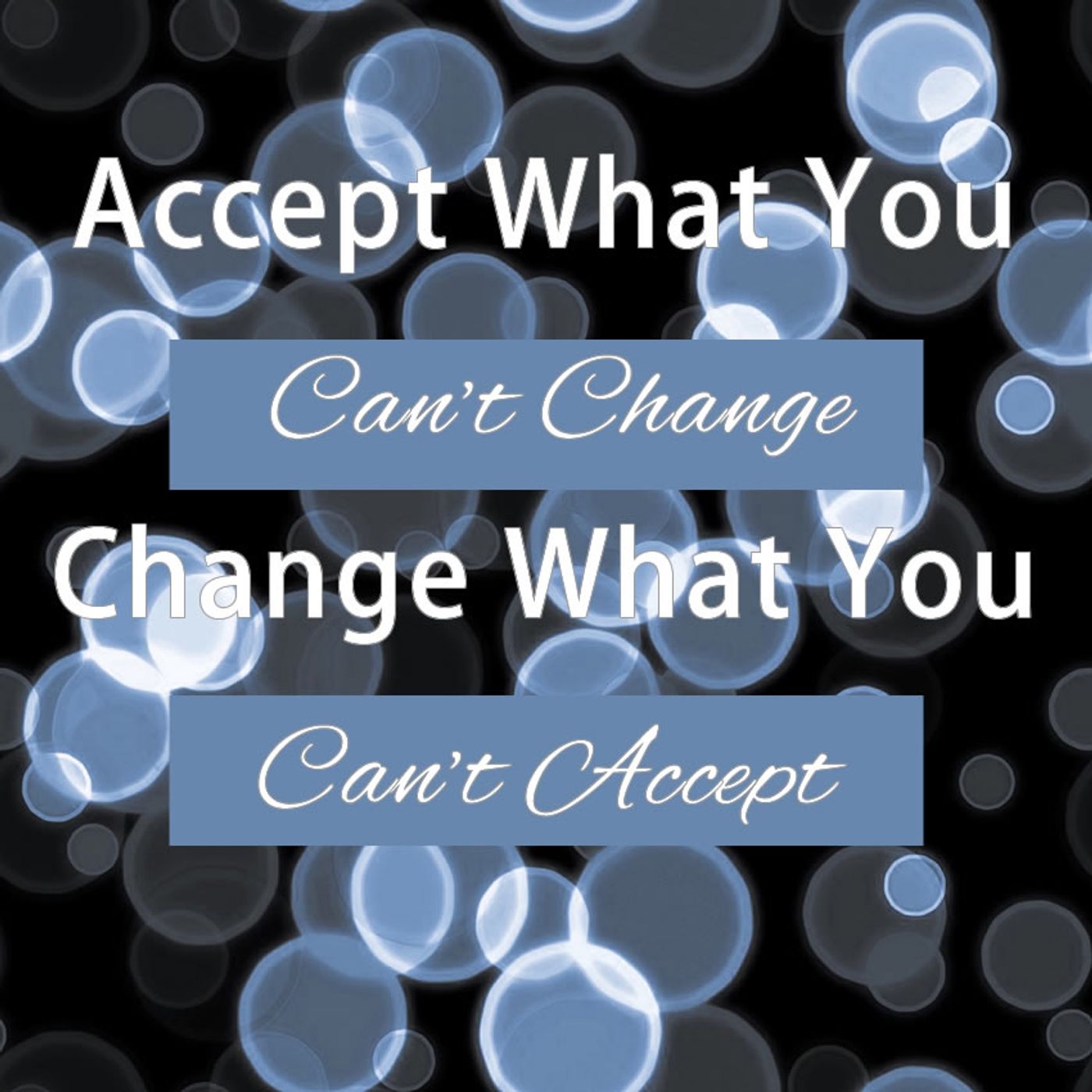 Accept What You Can't Change, Change What You Can't Accept