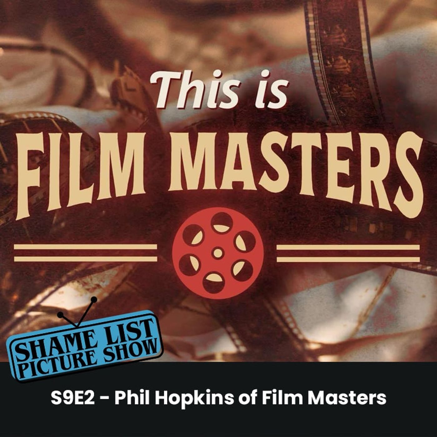 Shame List Picture Show S9E2 – Interview with Phil Hopkins of Film Masters