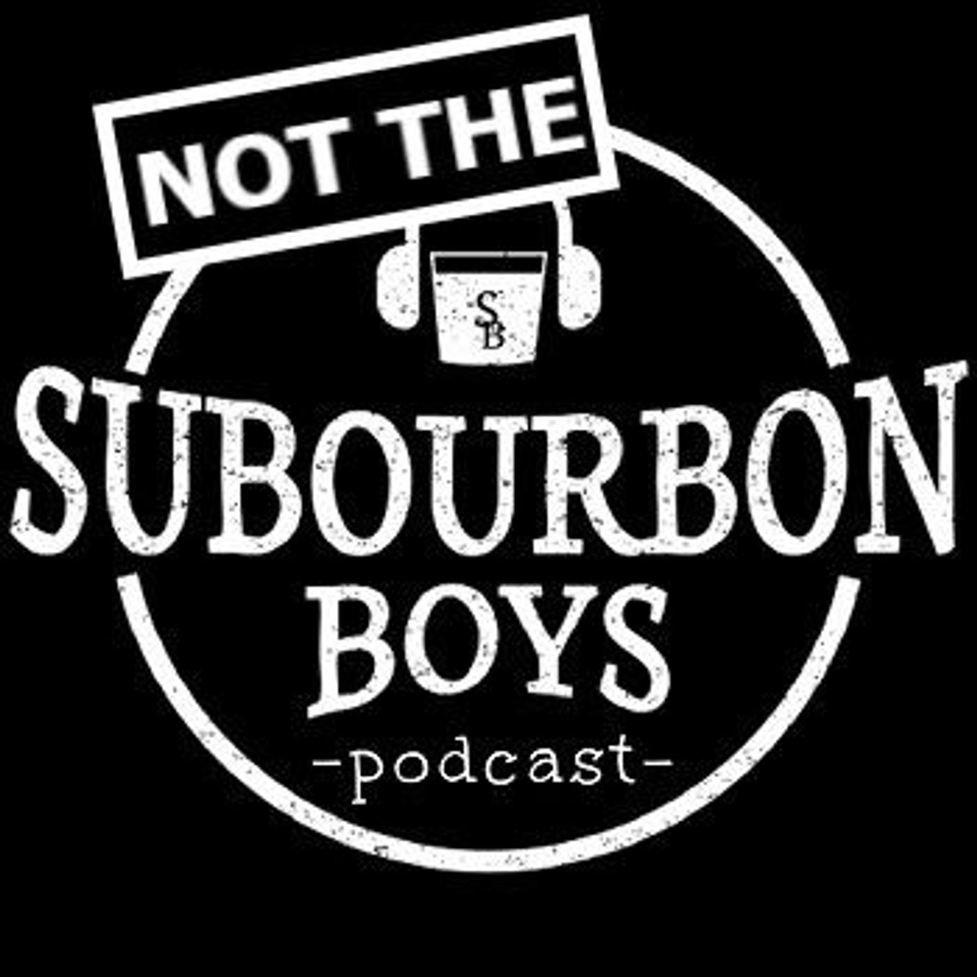 NOT The SuBourbon Boys Podcast