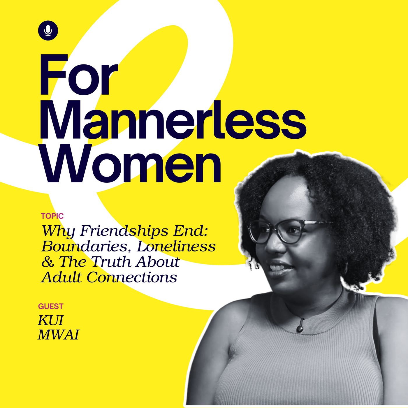 Why Friendships End: Kui Mwai on Boundaries, Loneliness & the Truth About Adult Connections | For Mannerless Women Why Friendships End: Kui Mwai on Boundaries, Loneliness & the Truth About Adult Connections | For Mannerless Women
