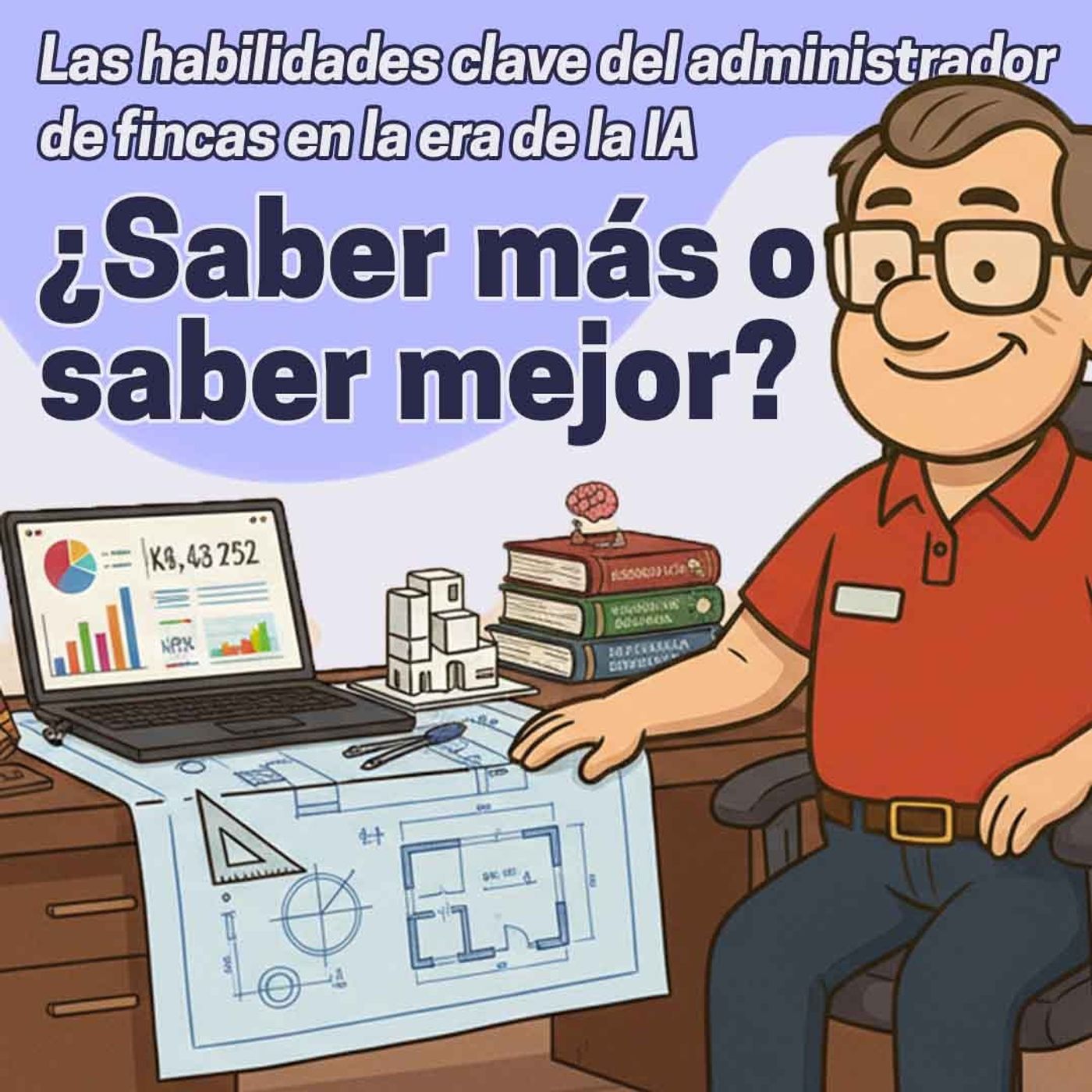 ¿Saber más o saber mejor? Habilidades clave para el administrador de fincas del futuro