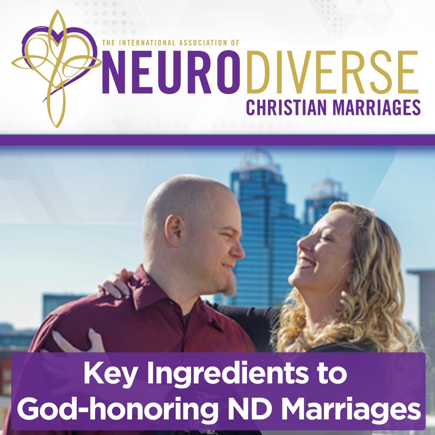 Key Ingredients to God-honoring ND Marriages- Humility, Acceptance, Vulnerability, Teachability & Curiosity episode artwork