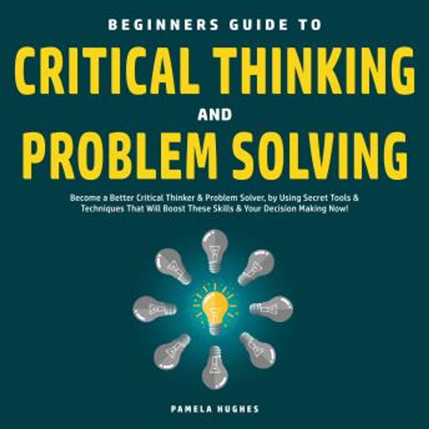 Beginners Guide to Critical Thinking and Problem Solving: Become a Better Critical Thinker & Problem Solver, by Using Secret Tools & Techniq episode artwork