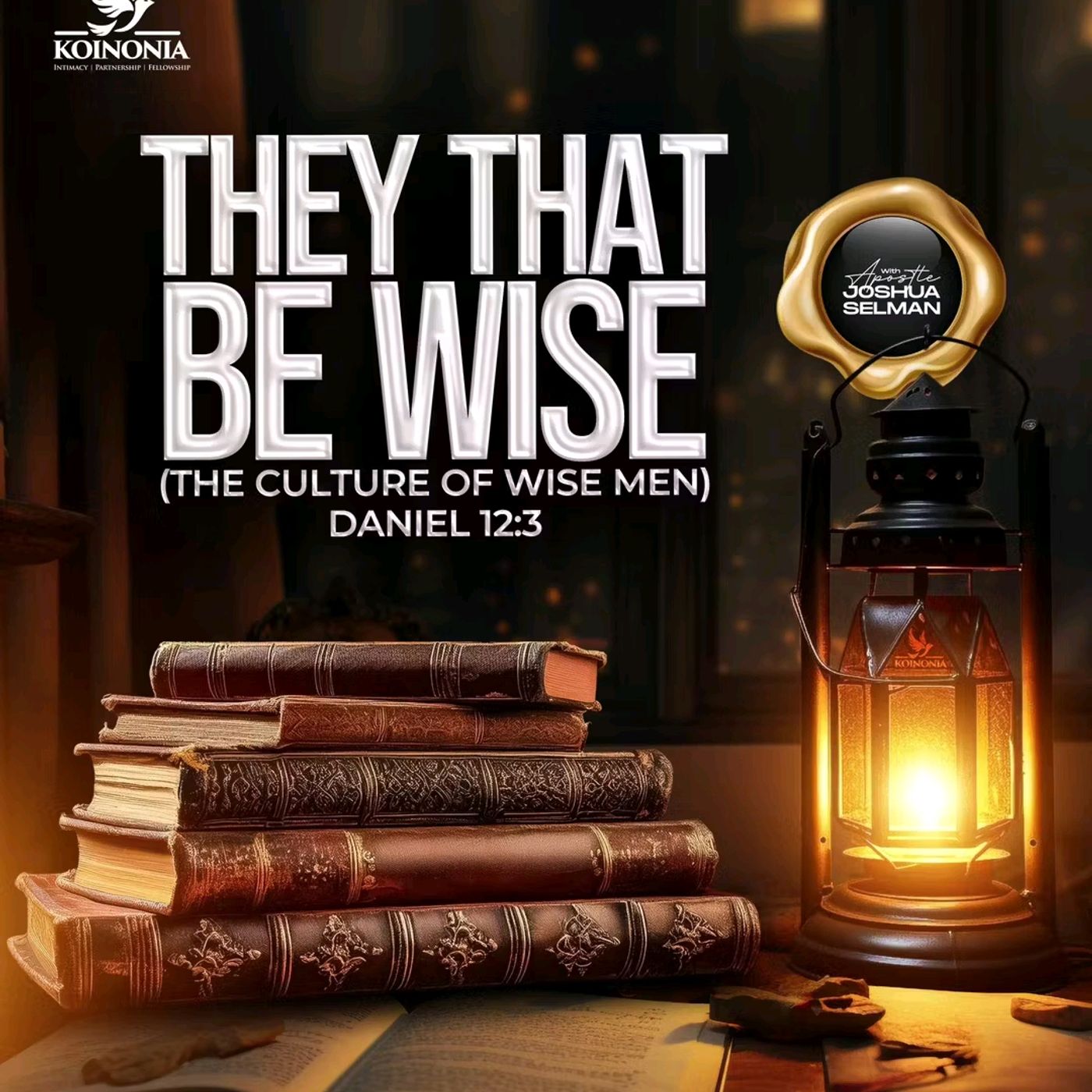 THEY THAT BE WISE (THE CULTURE OF WISE MEN) WITH APOSTLE JOSHUA SELMAN