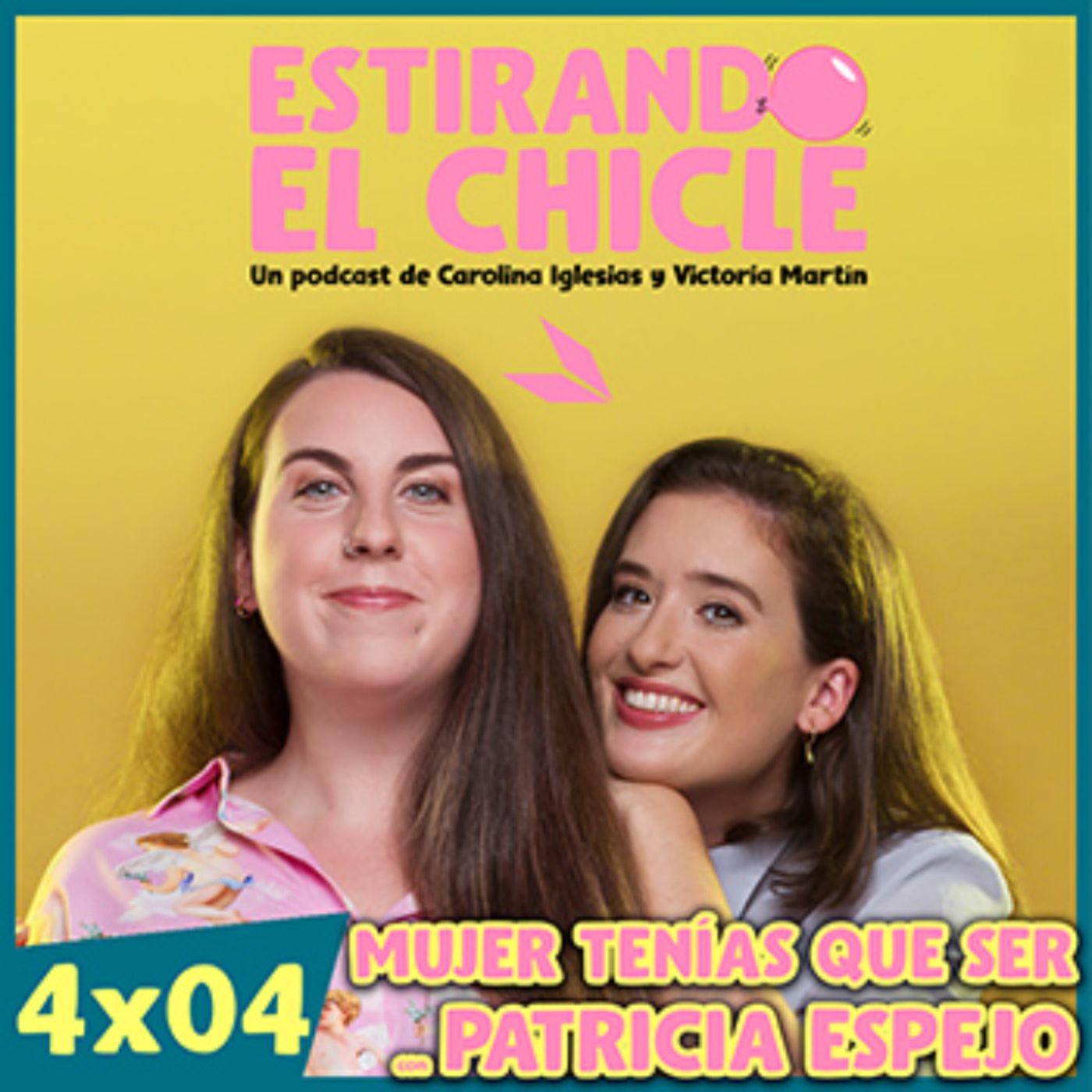 MUJER TENÍAS QUE SER con PATRICIA ESPEJO | Estirando el Chicle 4x04