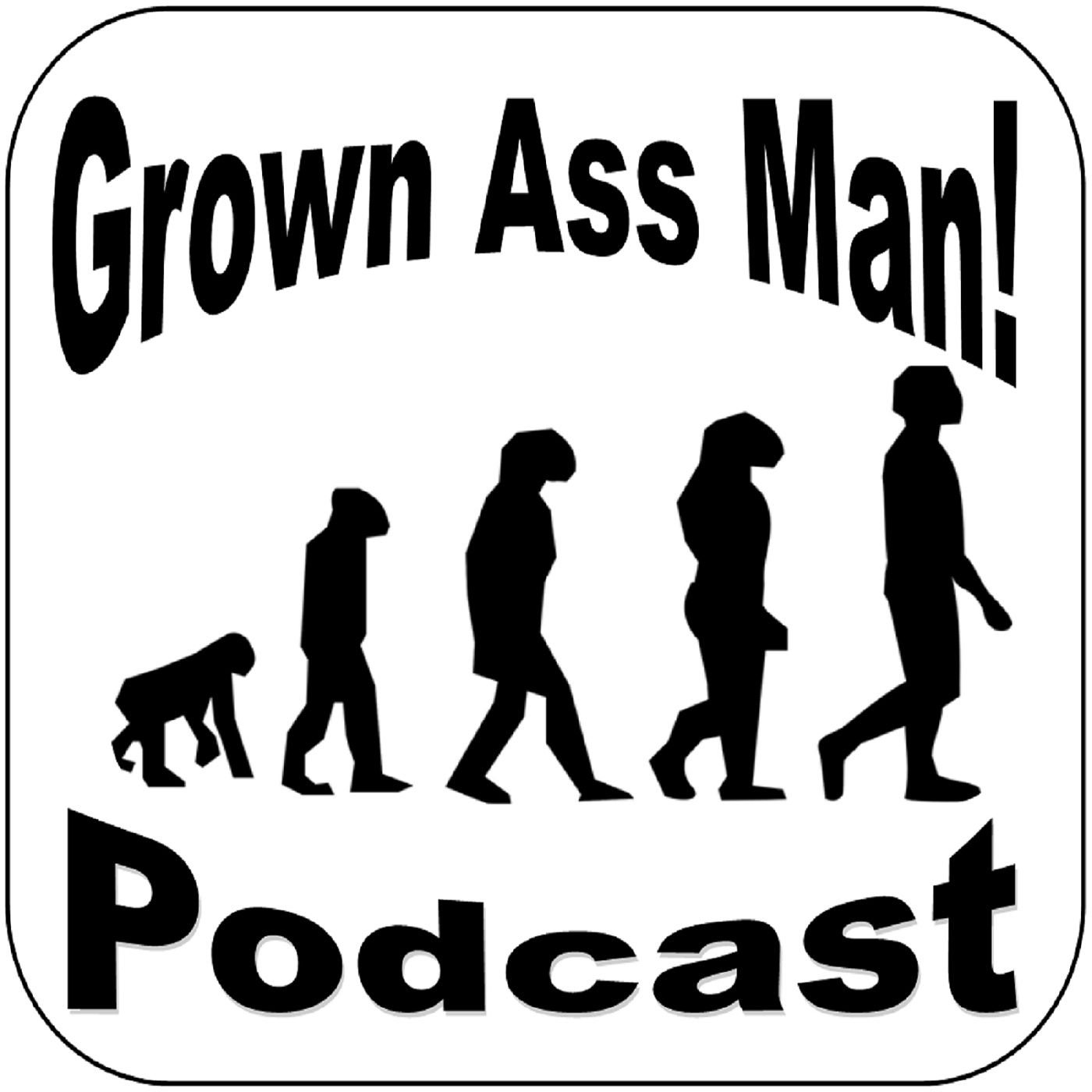 Grown Ass Man! Podcast | Episode 99- 2 Month Ration Grown Ass Man! Podcast | Episode 99- 2 Month Ration