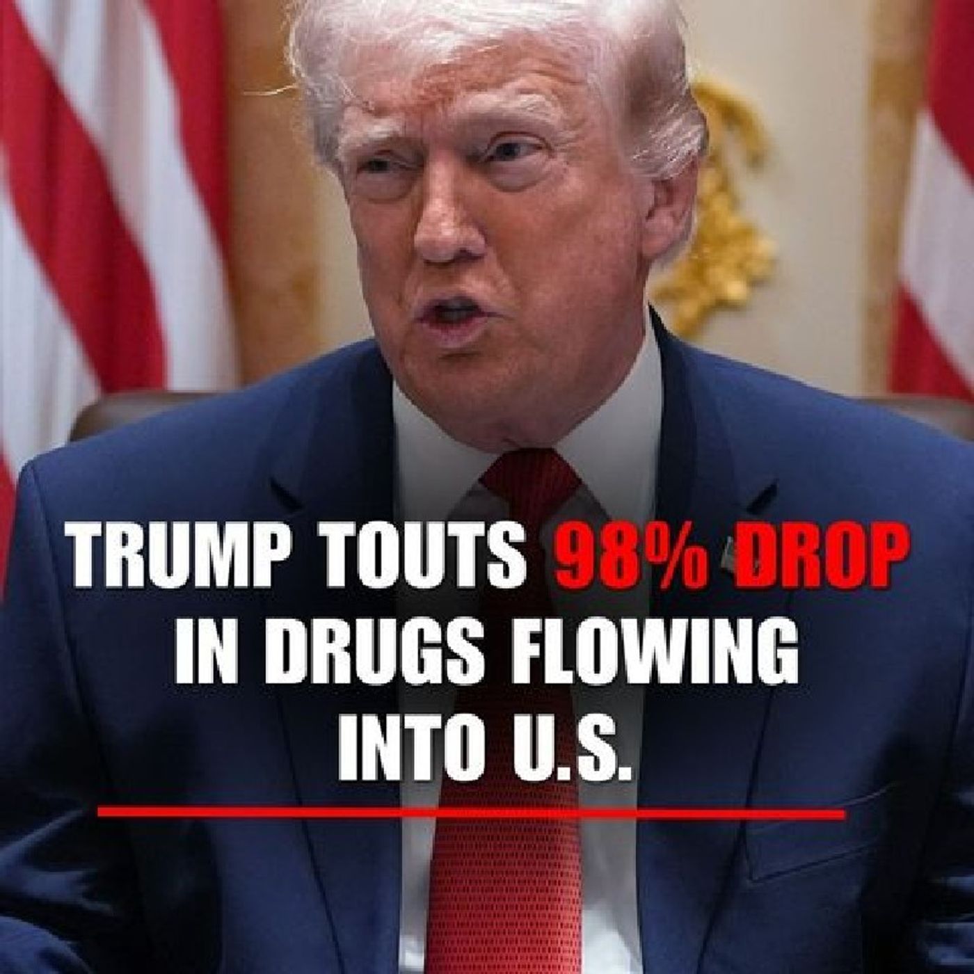PRESIDENT TRUMP: "Speaking of drugs, we're 98% down, drugs coming in by water, by the ocean, by the sea." "We're trying to find out who are episode artwork