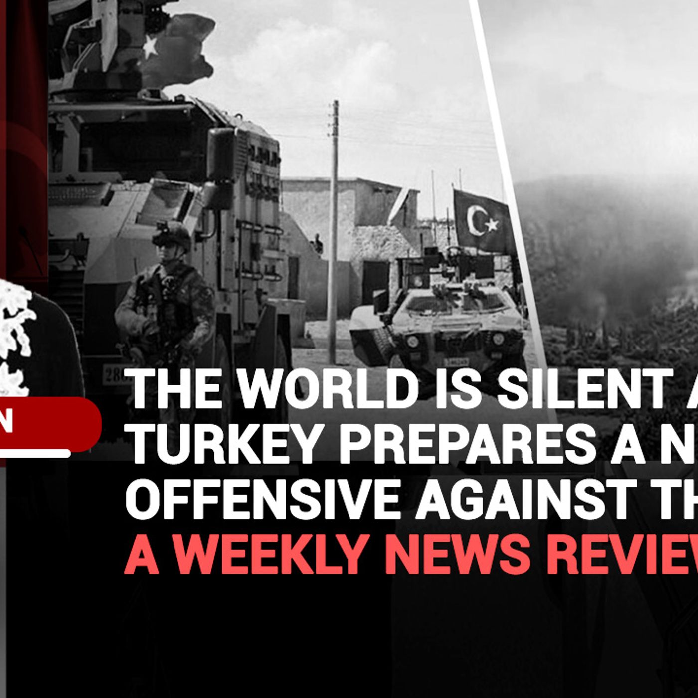 The world is silent as Turkey prepares a new offensive against the Kurds – a weekly news review episode artwork