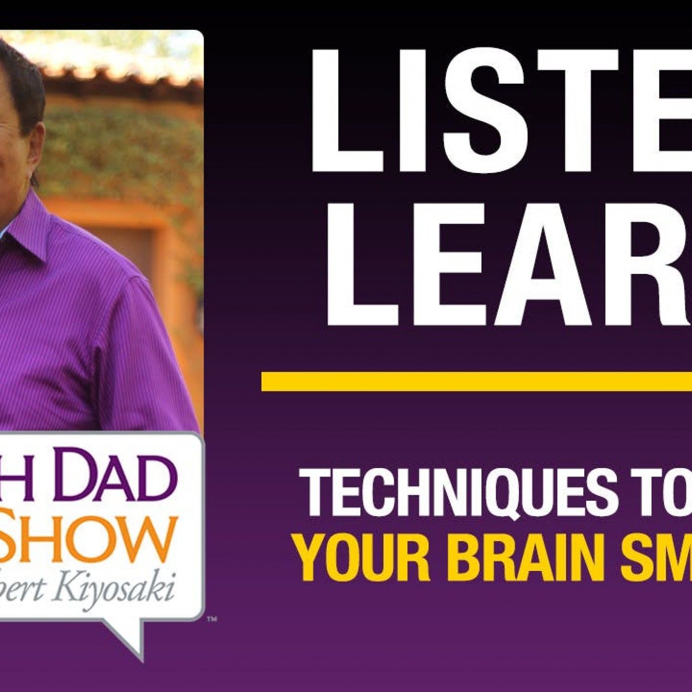 TECHNIQUES TO MAKE YOUR BRAIN SMARTER—Robert Kiyosaki, Dan McGinn, Jim Kwik