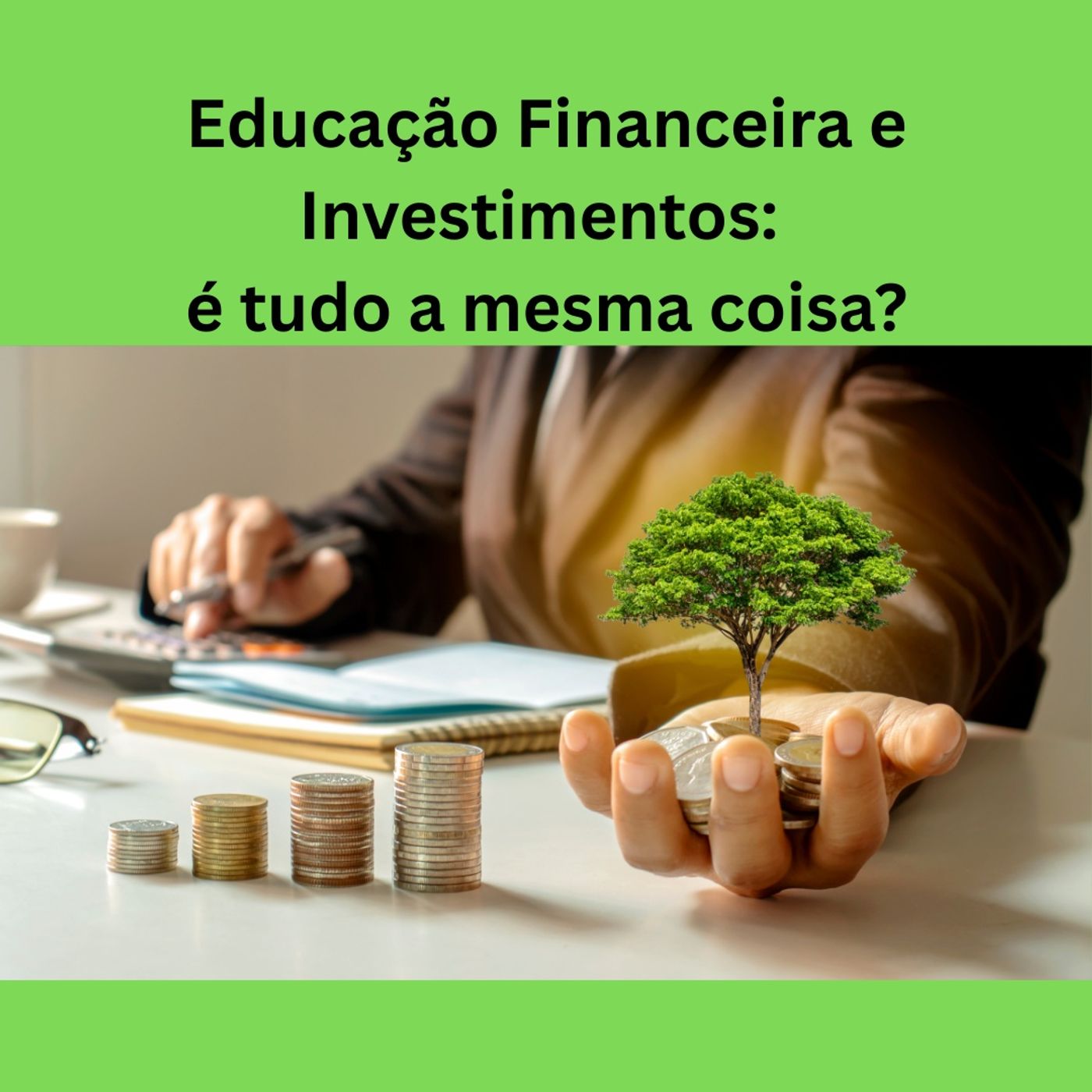 Educação financeira e investimentos - é tudo a mesma coisa?