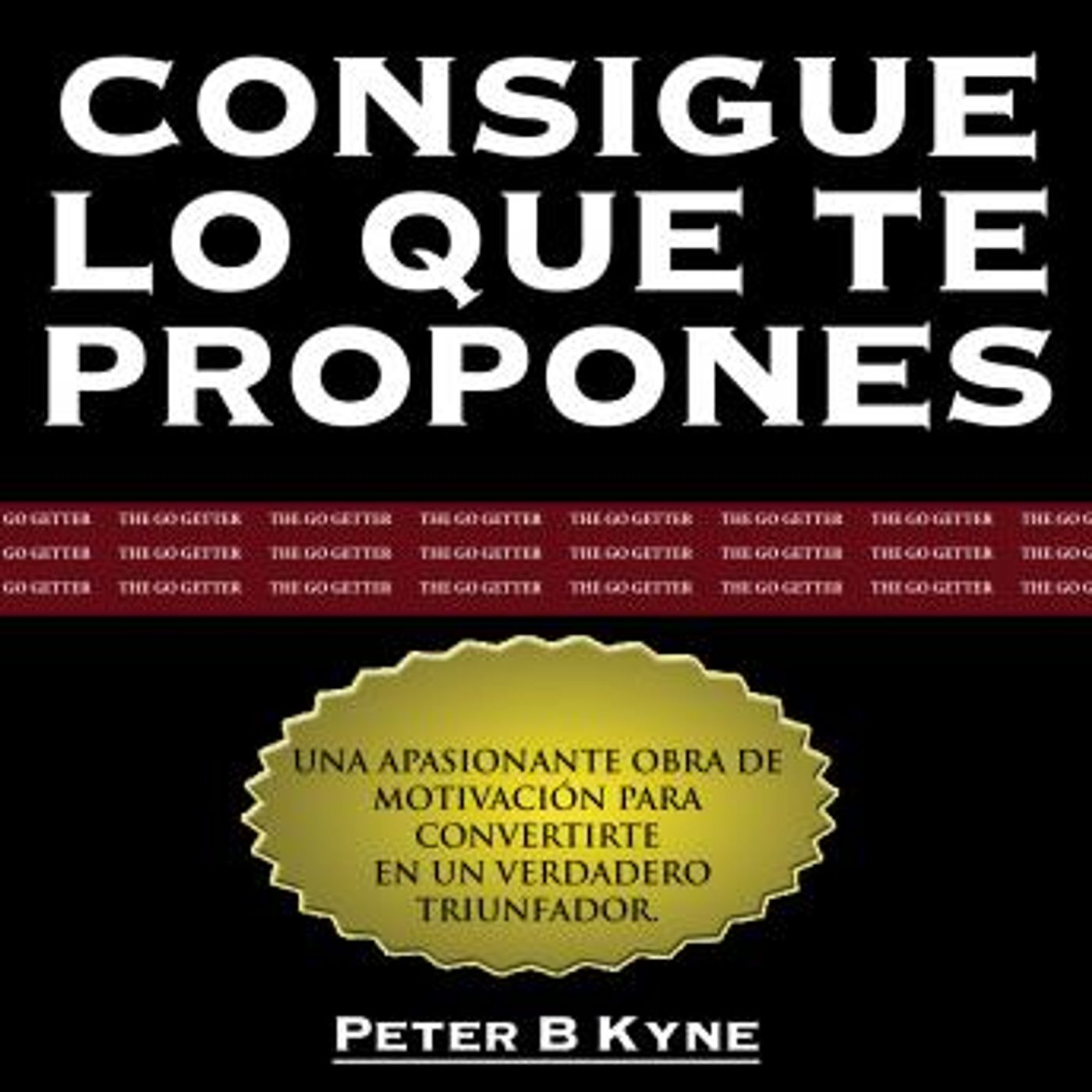 [Spanish] - Consigue lo que te Propones [The Go-Getter] by Peter B. Kyne episode artwork