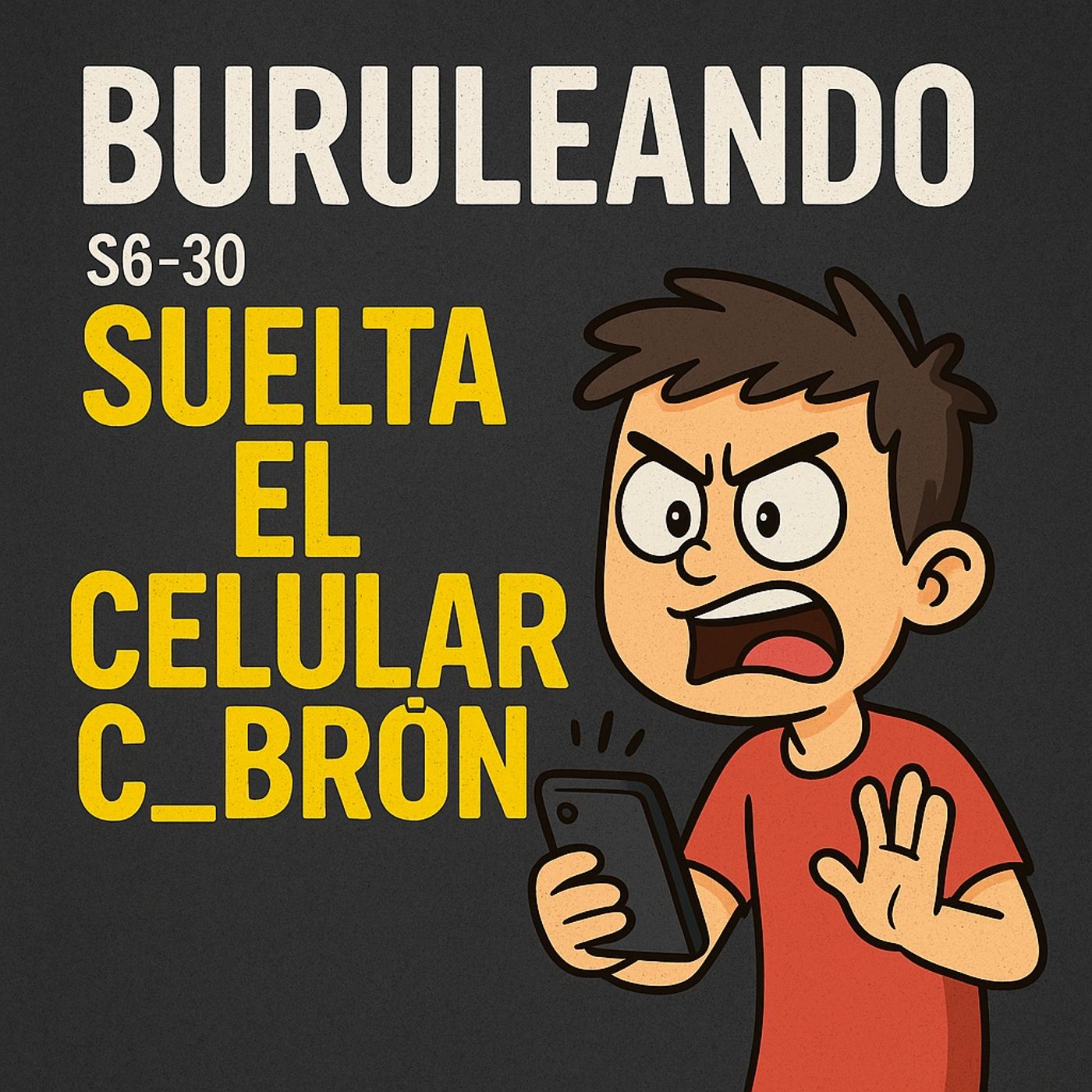 Buruleando S6-30: Suelta el Celular C_br_n episode artwork