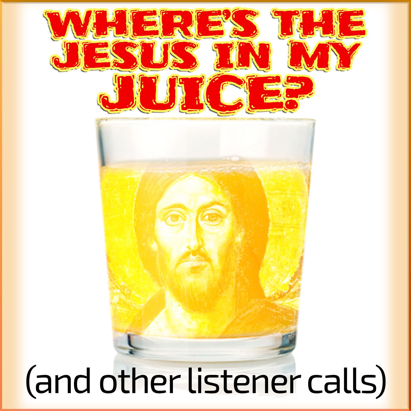 Where’s the Jesus in my Juice? (and other listener calls)