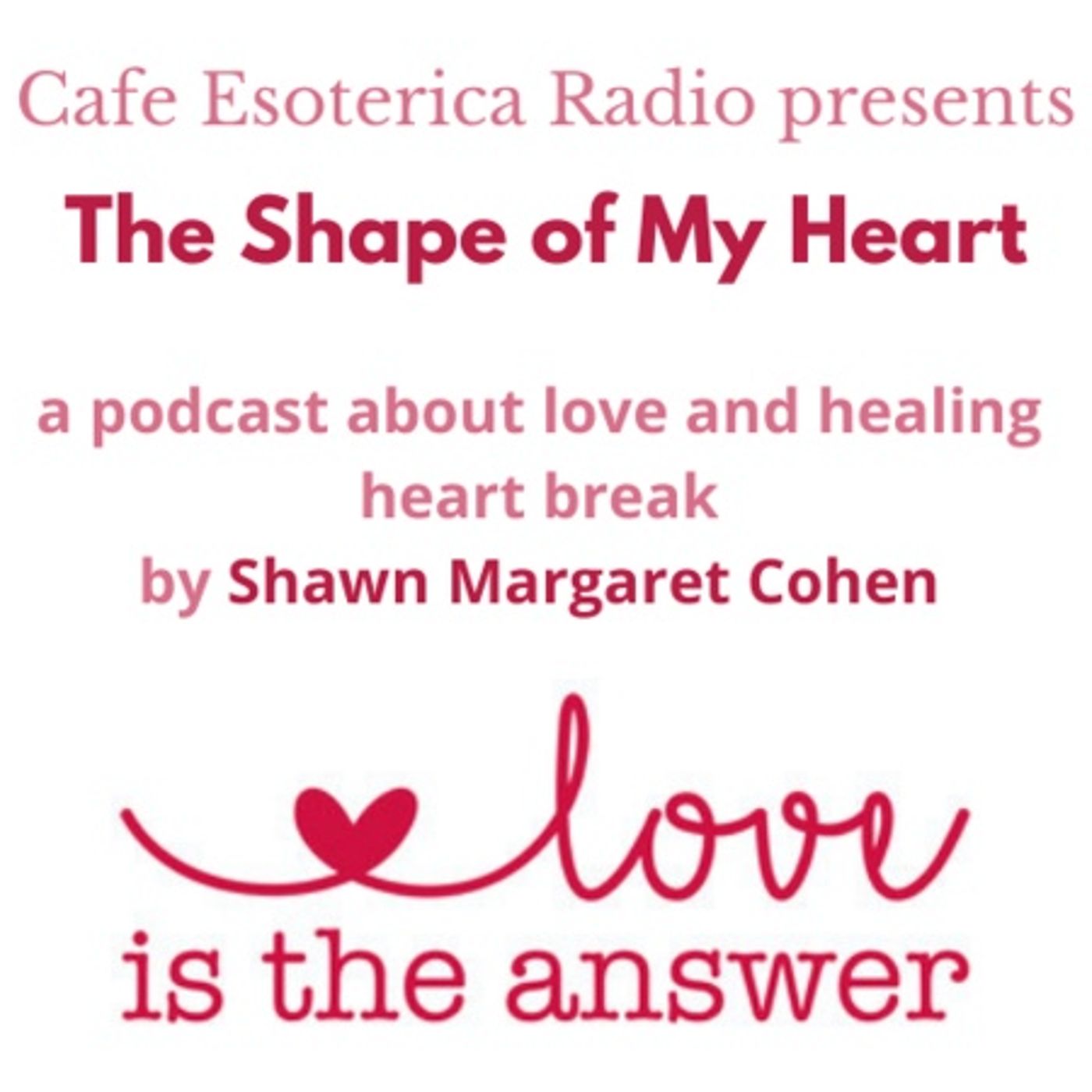 The Shape of My Heart by Cafe Esoterica Radio Hostess, Shawn Margaret Cohen