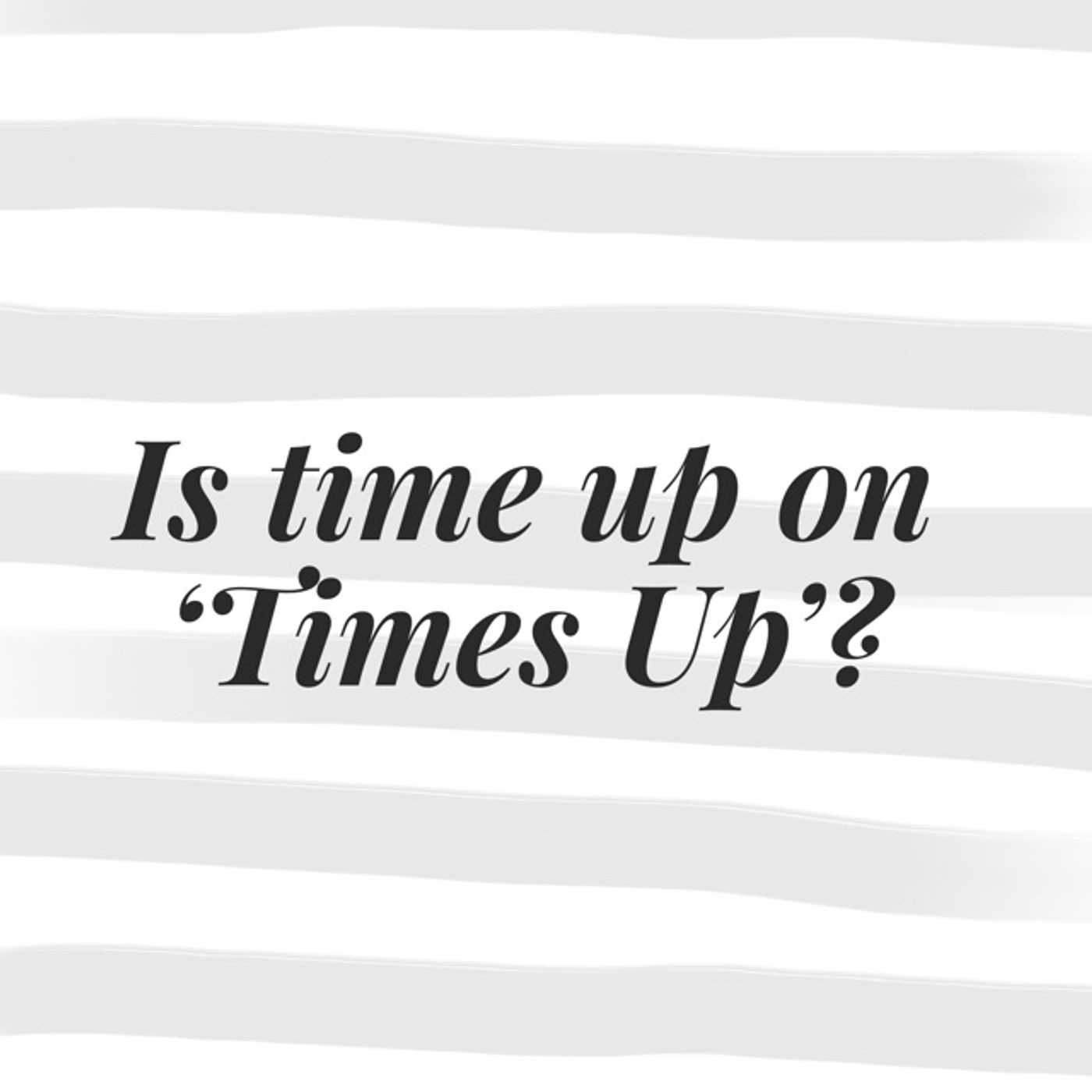 The Lifestyle Edit Podcast Ep 13 - Is time up on 'Times Up'? episode artwork