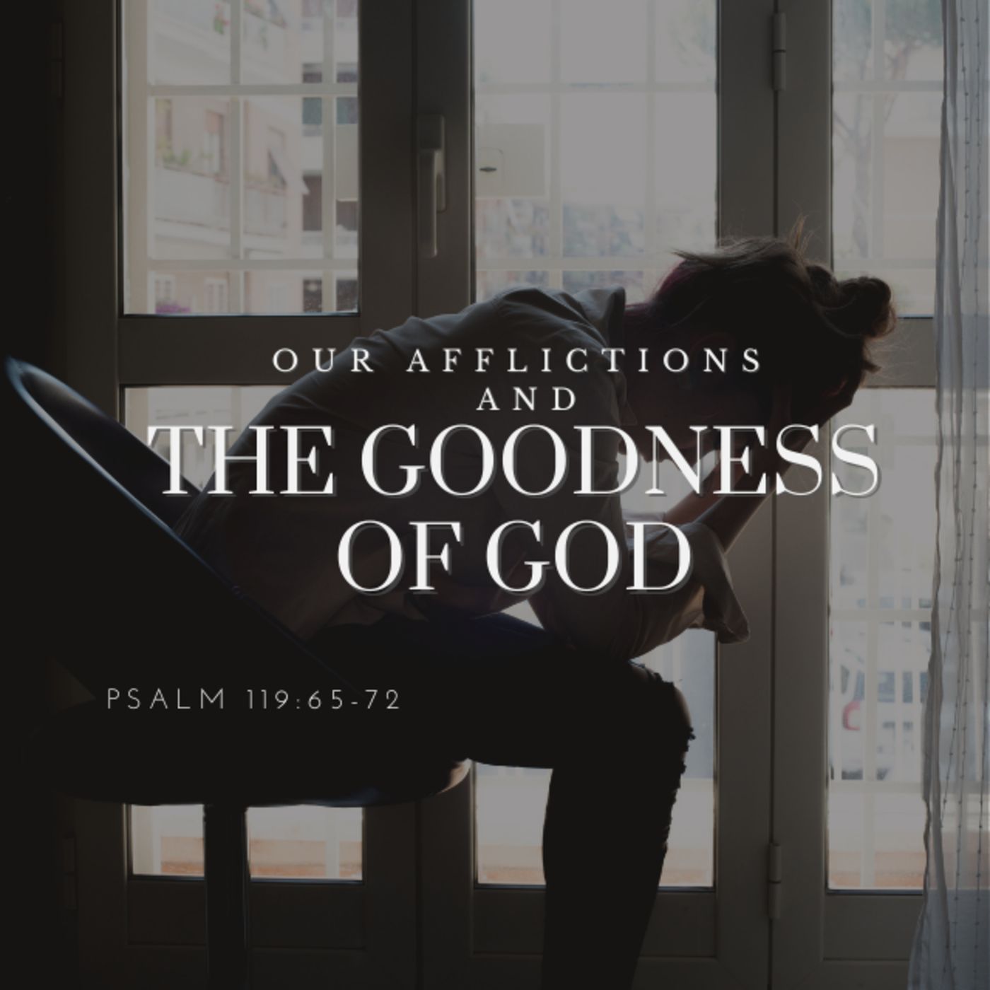 Our Afflictions and the Goodness of God (Psalm 119:65-72) episode artwork
