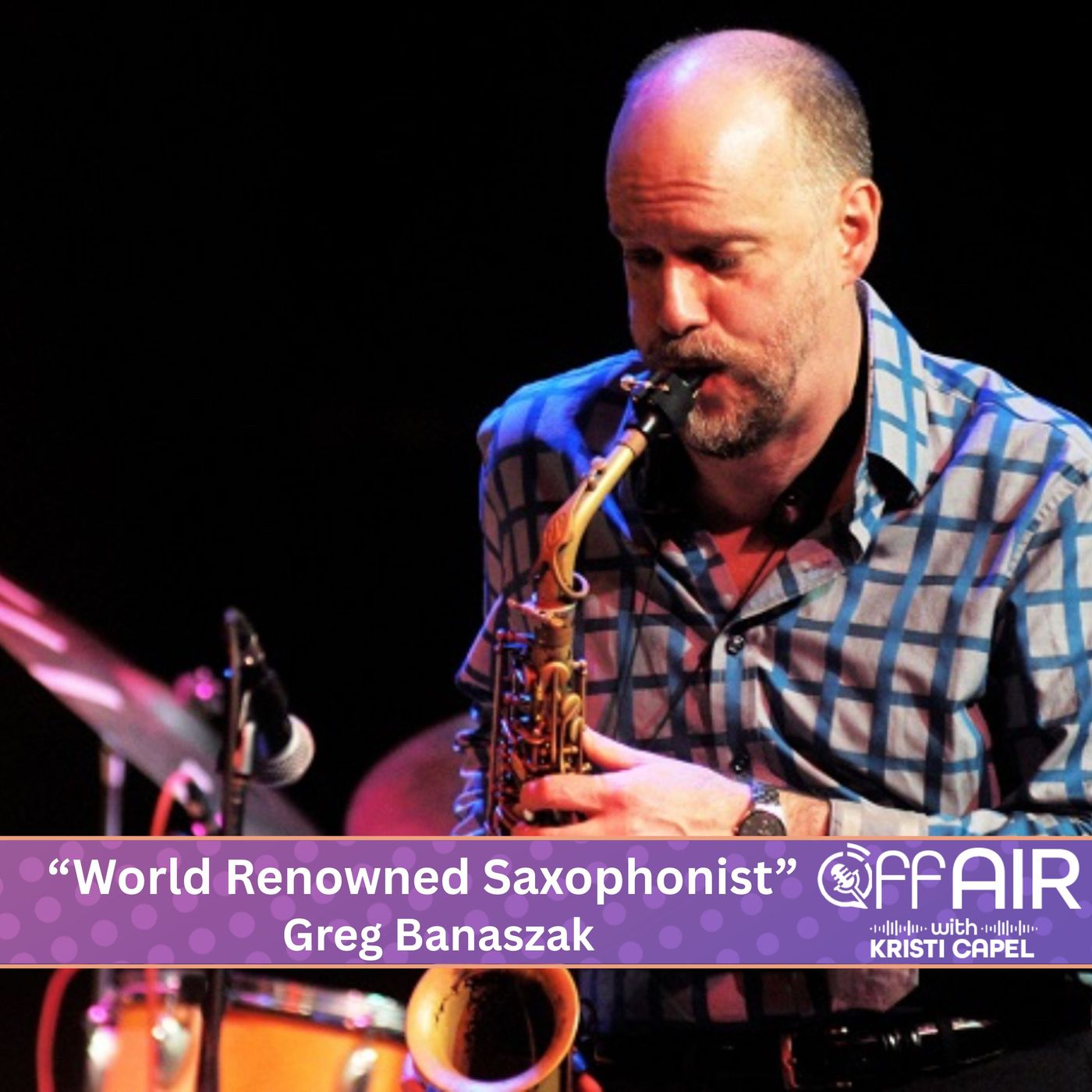 "World Renowned Saxophonist" - Greg Banaszak (Ep. 43) episode artwork