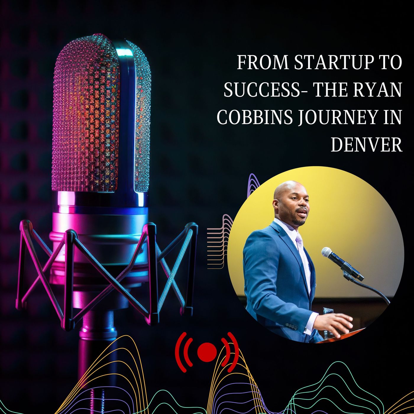 From Startup to Success- The Ryan Cobbins Journey in Denver by Ryan Cobbins Denver episode artwork